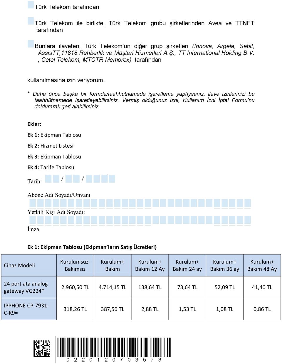 * Daha önce başka bir formda/taahhütnamede işaretleme yaptıysanız, ilave izinlerinizi bu taahhütnamede işaretleyebilirsiniz.