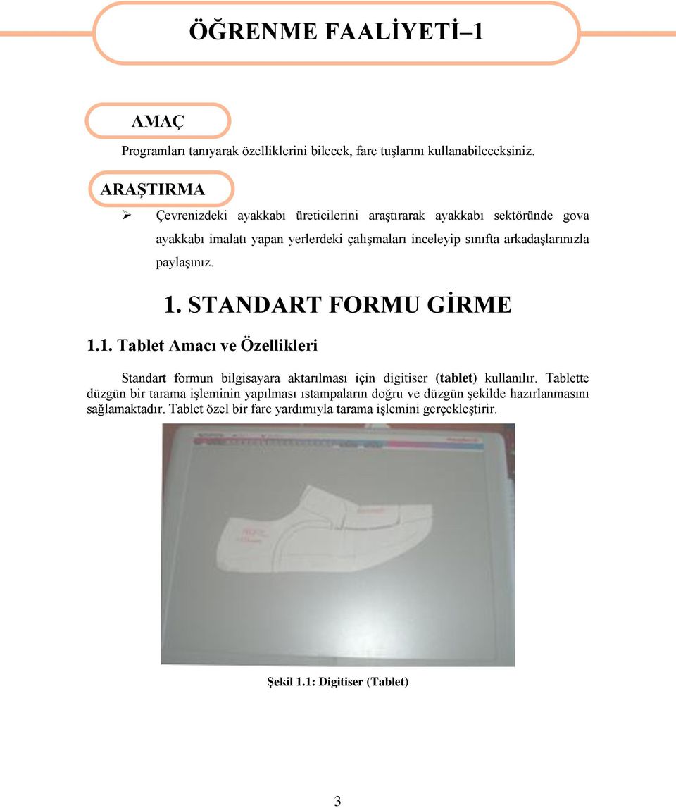 arkadaģlarınızla paylaģınız. 1. STANDART FORMU GĠRME 1.1. Tablet Amacı ve Özellikleri Standart formun bilgisayara aktarılması için digitiser (tablet) kullanılır.