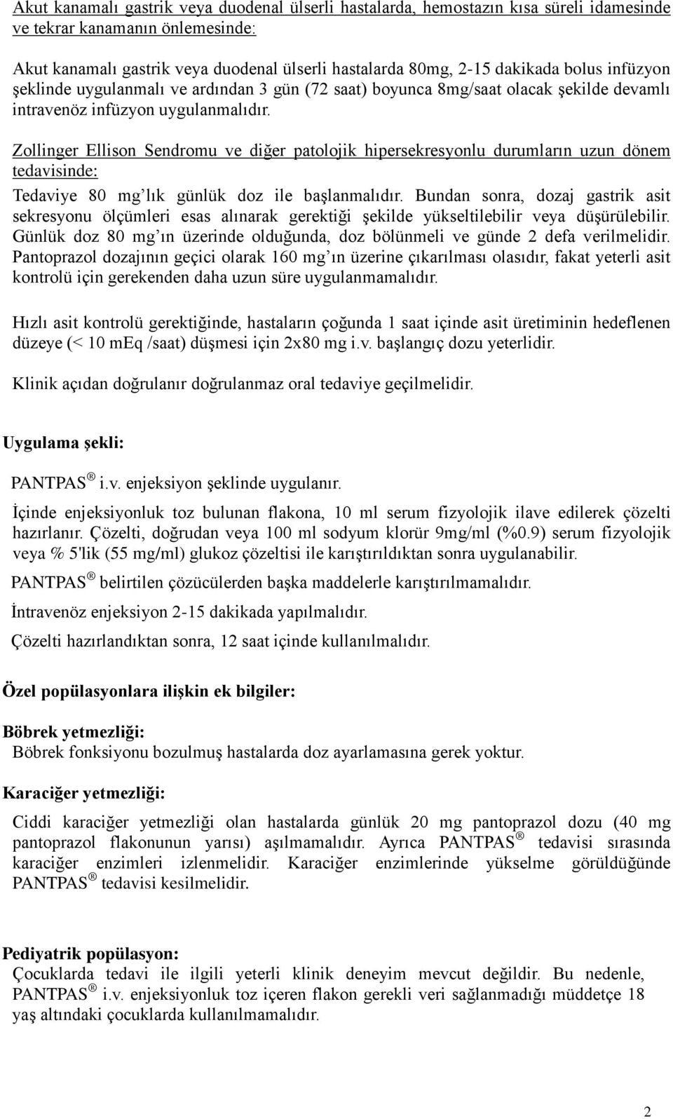 Zollinger Ellison Sendromu ve diğer patolojik hipersekresyonlu durumların uzun dönem tedavisinde: Tedaviye 80 mg lık günlük doz ile başlanmalıdır.