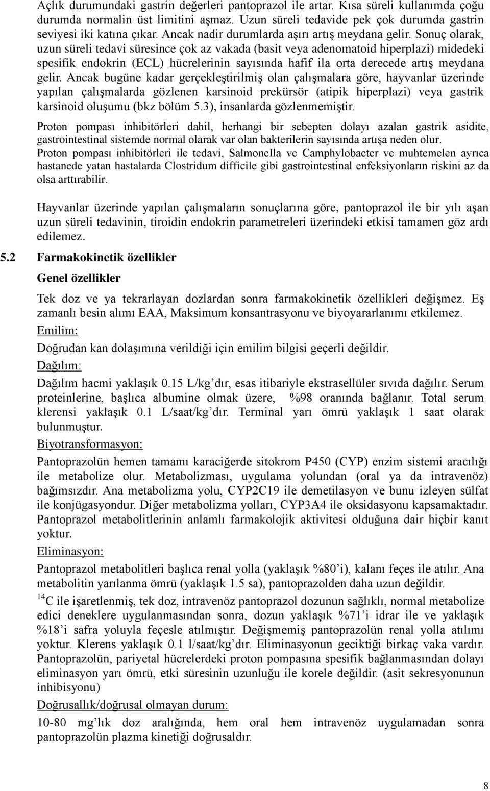 Sonuç olarak, uzun süreli tedavi süresince çok az vakada (basit veya adenomatoid hiperplazi) midedeki spesifik endokrin (ECL) hücrelerinin sayısında hafif ila orta derecede artış meydana gelir.