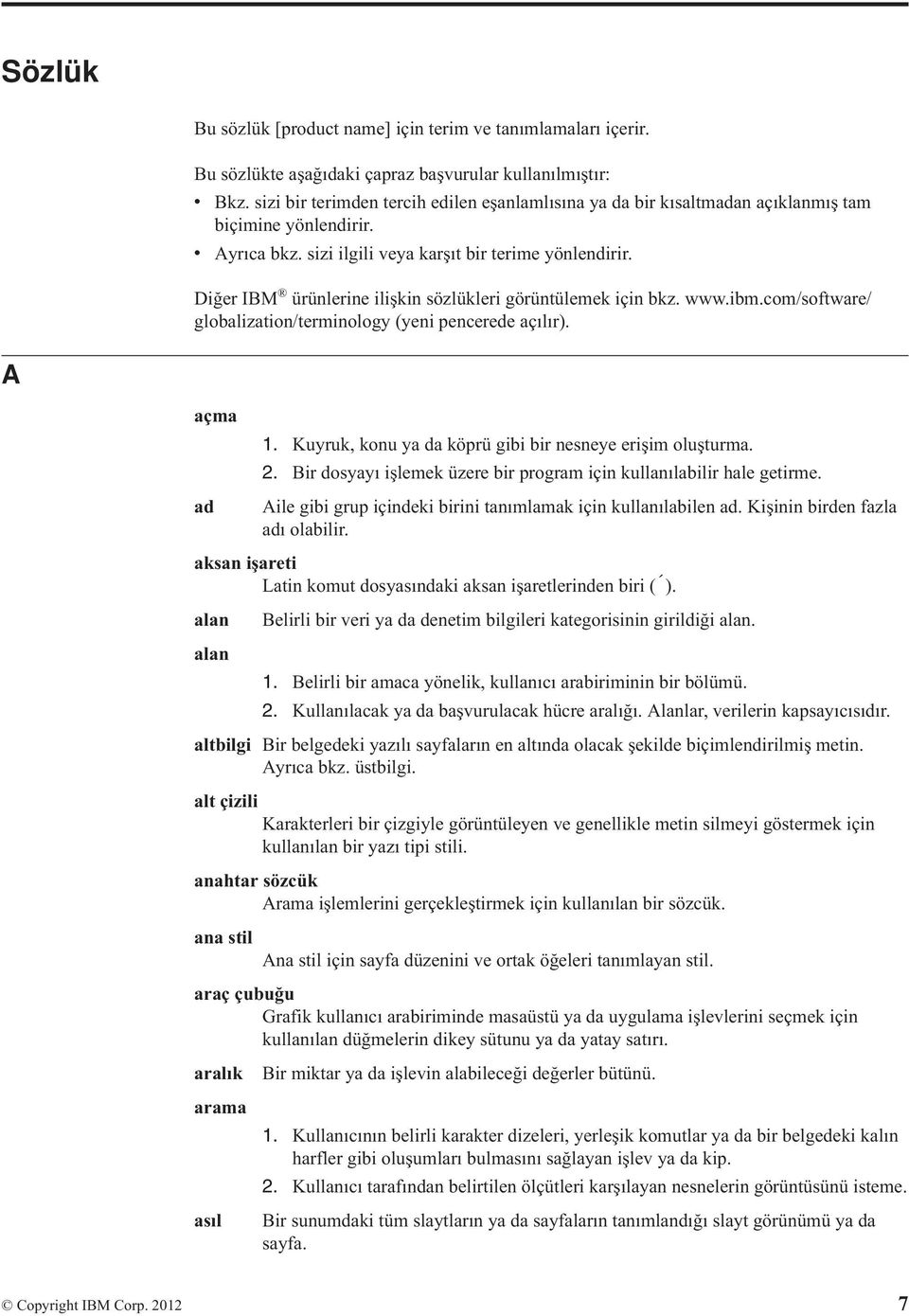 Diğer IBM ürünlerine ilişkin sözlükleri görüntülemek için bkz. www.ibm.com/software/ globalization/terminology (yeni pencerede açılır). A açma 1.