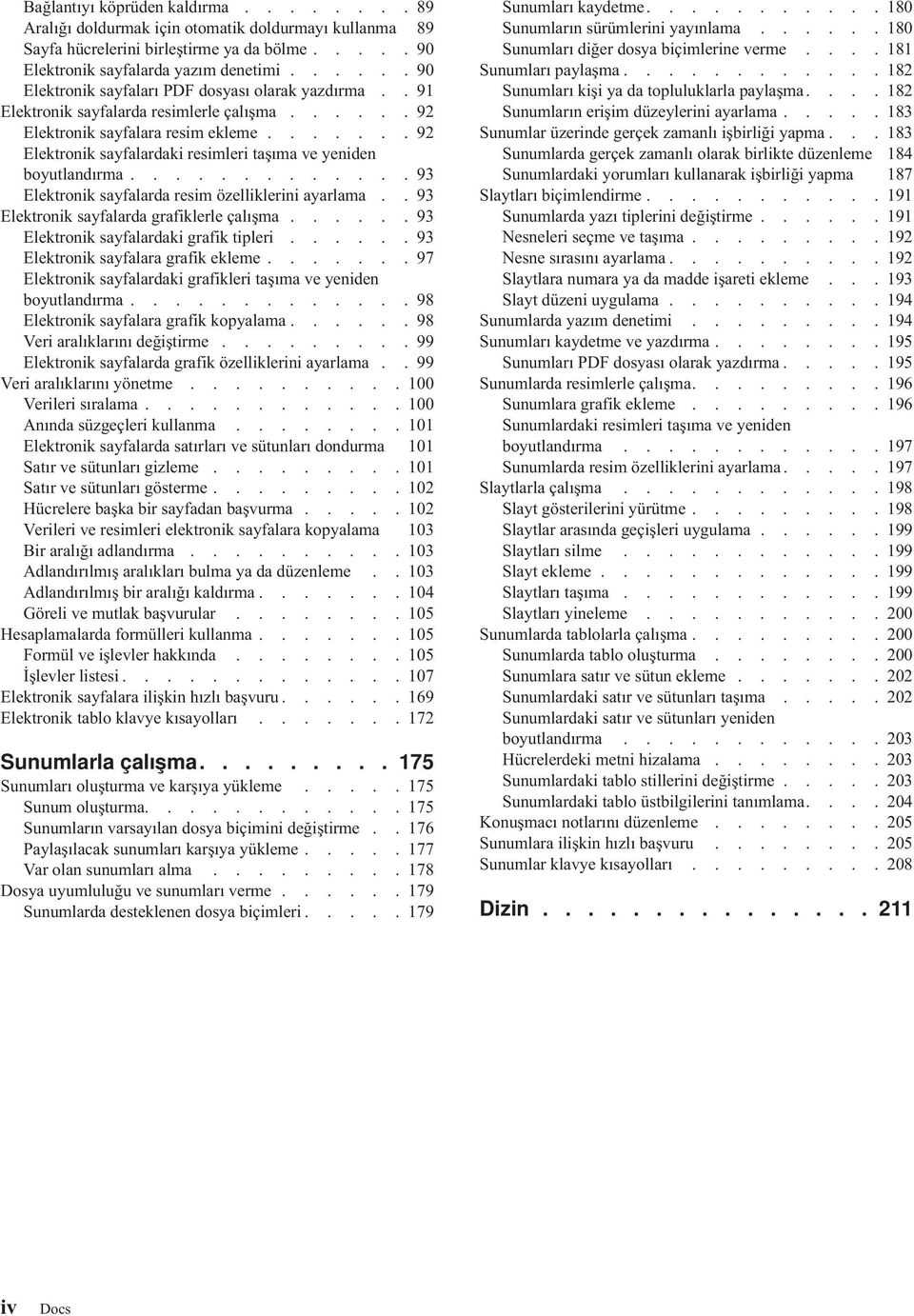 ...... 92 Elektronik sayfalardaki resimleri taşıma ve yeniden boyutlandırma............. 93 Elektronik sayfalarda resim özelliklerini ayarlama.. 93 Elektronik sayfalarda grafiklerle çalışma.