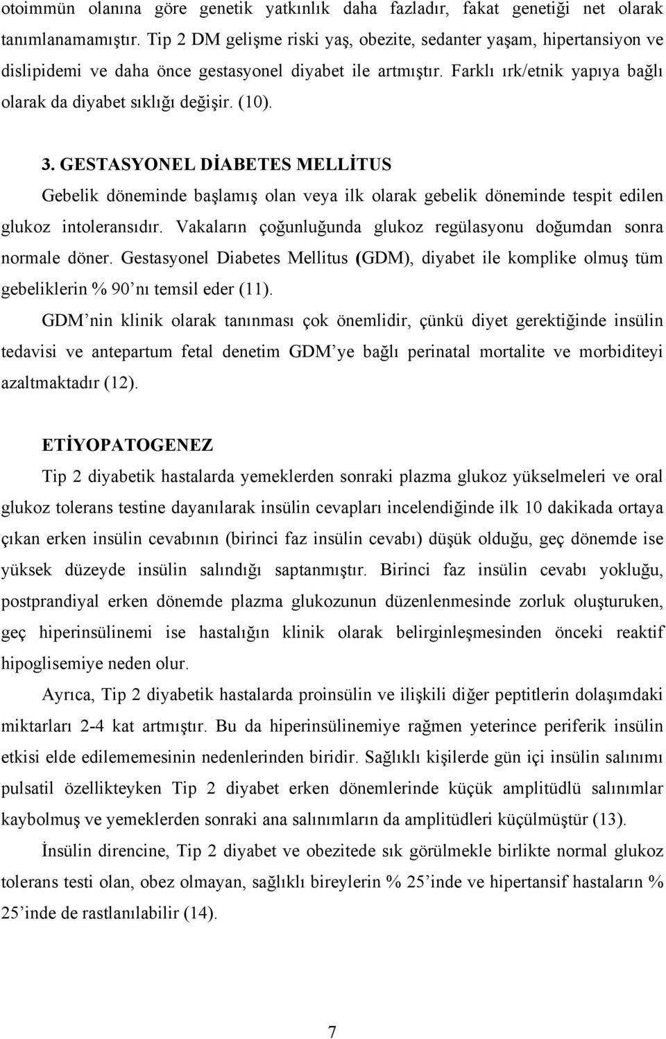 3. GESTASYONEL DİABETES MELLİTUS Gebelik döneminde başlamış olan veya ilk olarak gebelik döneminde tespit edilen glukoz intoleransıdır.