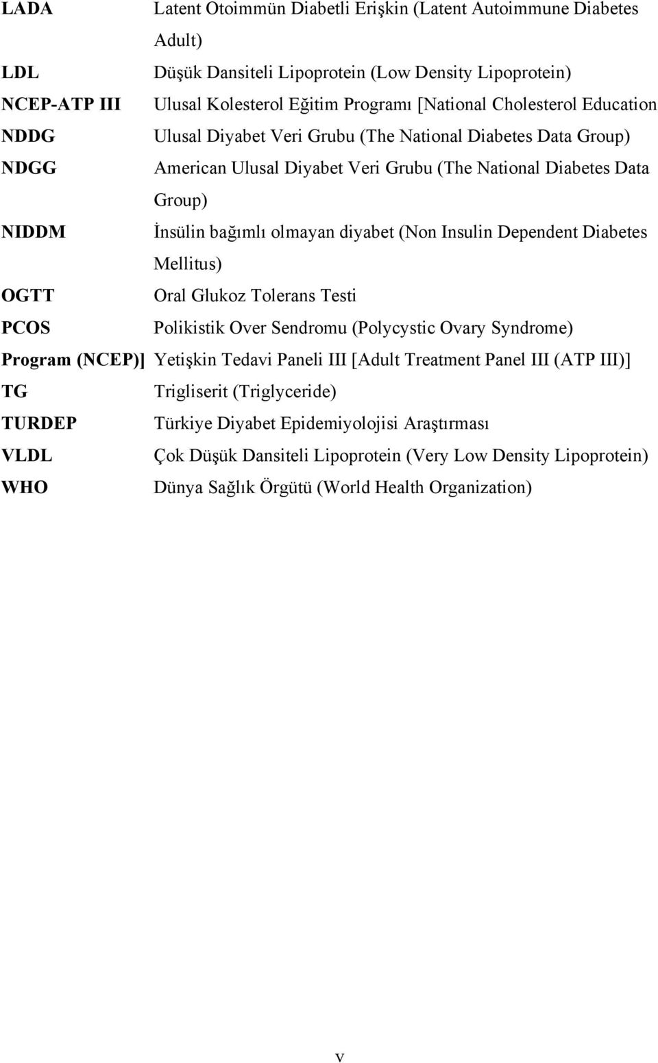 Insulin Dependent Diabetes Mellitus) OGTT Oral Glukoz Tolerans Testi PCOS Polikistik Over Sendromu (Polycystic Ovary Syndrome) Program (NCEP)] Yetişkin Tedavi Paneli III [Adult Treatment Panel III