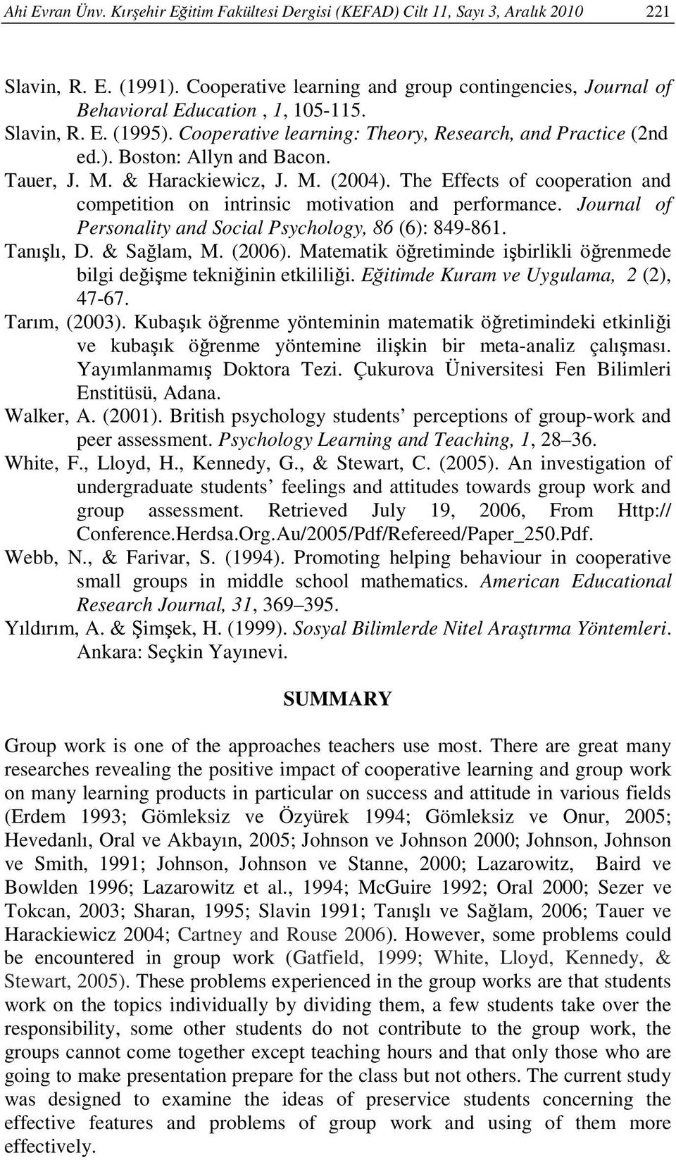 Tauer, J. M. & Harackiewicz, J. M. (2004). The Effects of cooperation and competition on intrinsic motivation and performance. Journal of Personality and Social Psychology, 86 (6): 849-861.