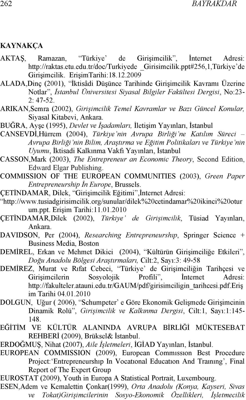 ARIKAN,Semra (2002), Girişimcilik Temel Kavramlar ve Bazı Güncel Konular, Siyasal Kitabevi, Ankara.