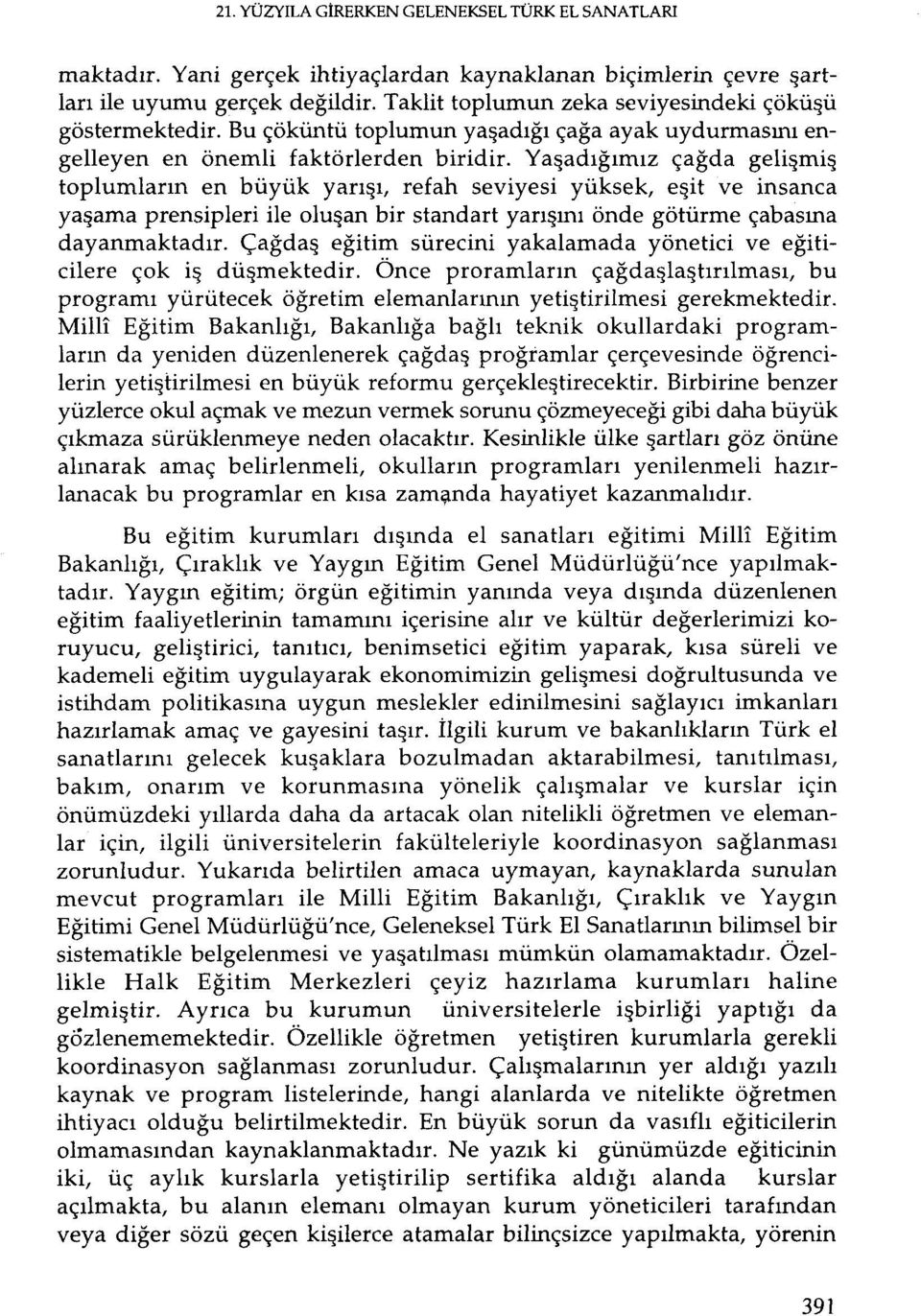 Yaşadığımız çağda gelişmiş toplumların en büyük yarı~ı, refah seviyesi yüksek, eşit ve insanca ya~ama prensipleri ile oluşarı bir standart yarı~ını önde götürme çabasına dayanmaktadır.