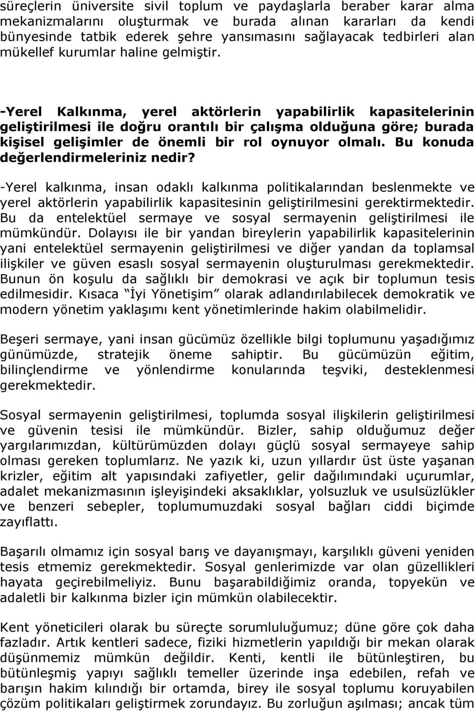 -Yerel Kalkınma, yerel aktörlerin yapabilirlik kapasitelerinin geliştirilmesi ile doğru orantılı bir çalışma olduğuna göre; burada kişisel gelişimler de önemli bir rol oynuyor olmalı.