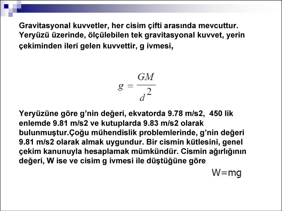 nin değeri, ekvatorda 9.78 m/s2, 450 lik enlemde 9.81 m/s2 ve kutuplarda 9.83 m/s2 olarak bulunmuştur.