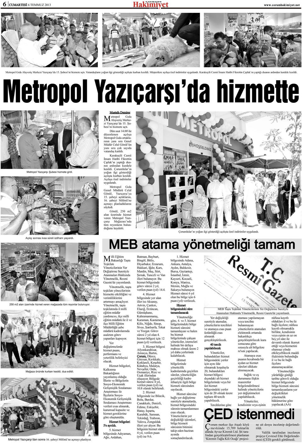 Metropol Yazýçarþý da hizmette Mustafa Demirer M Metropol Yazýçarþý Þubesi hizmete girdi. etropol Gýda Alýþveriþ Merkezi Yazýçarþý da 15. Þubesi ni hizmete açtý. Dün saat 14.