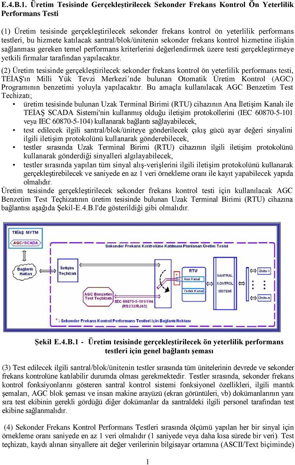 hizmete katılacak santral/blok/ünitenin sekonder frekans kontrol hizmetine ilişkin sağlanması gereken temel performans kriterlerini değerlendirmek üzere testi gerçekleştirmeye yetkili firmalar