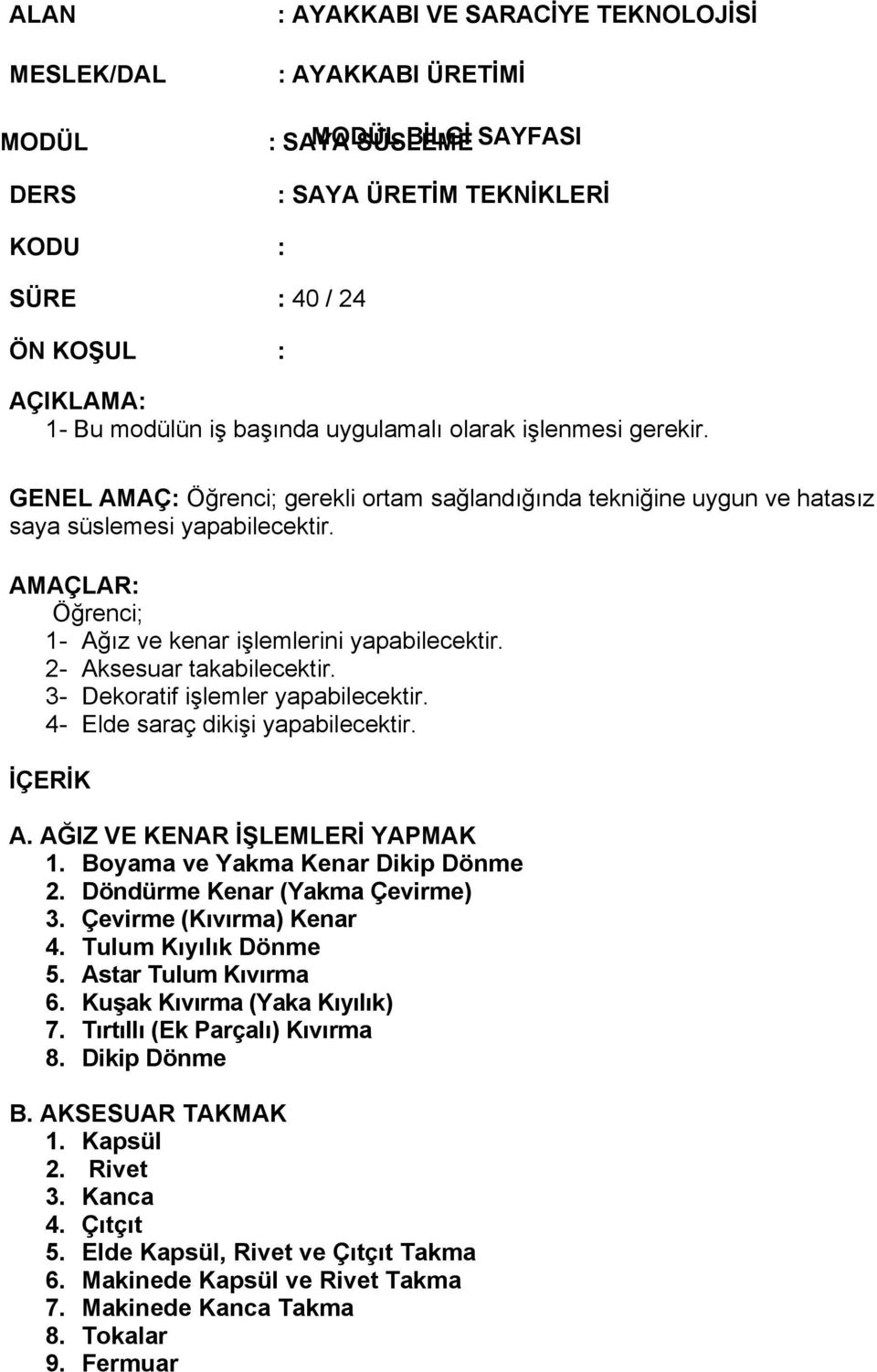 AMAÇLAR: Öğrenci; 1- Ağız ve kenar işlemlerini yapabilecektir. 2- Aksesuar takabilecektir. 3- Dekoratif işlemler yapabilecektir. 4- Elde saraç dikişi yapabilecektir. İÇERİK A.