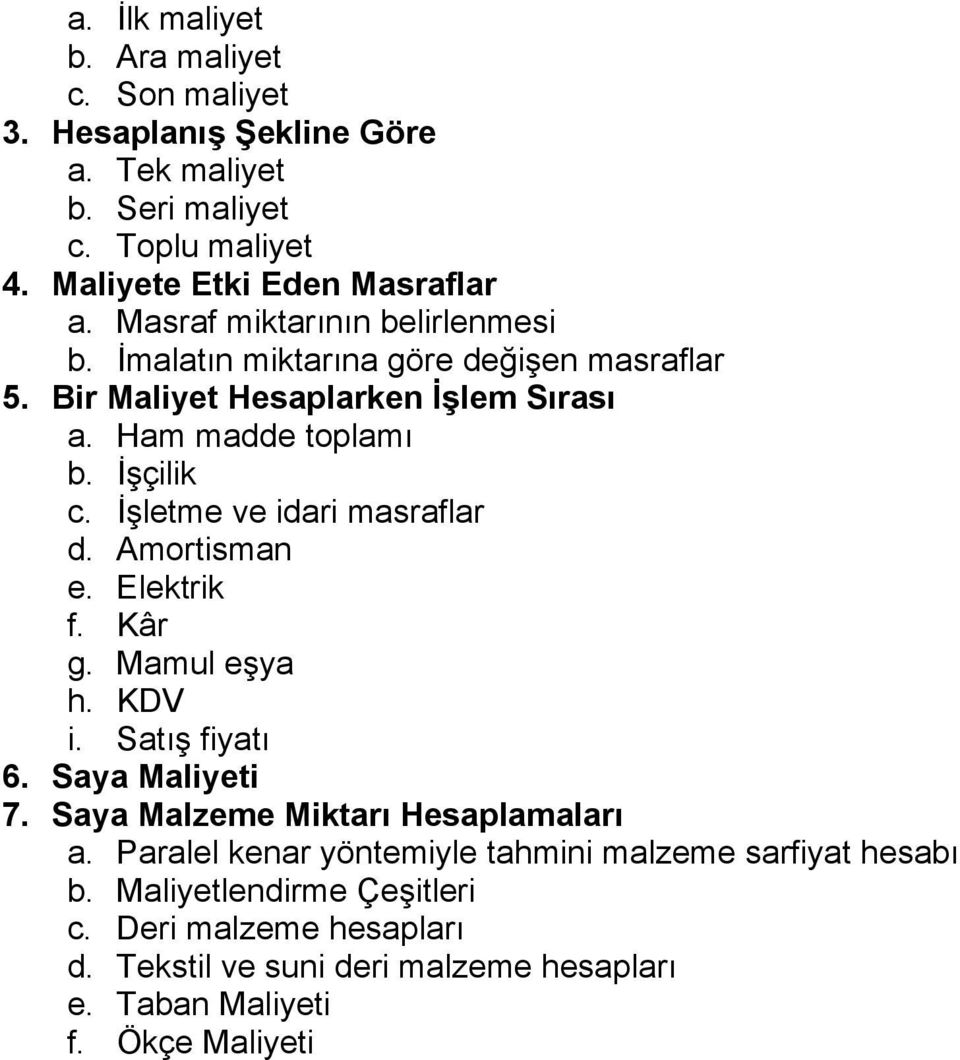 İşletme ve idari masraflar d. Amortisman e. Elektrik f. Kâr g. Mamul eşya h. KDV i. Satış fiyatı 6. Saya Maliyeti 7. Saya Malzeme Miktarı Hesaplamaları a.