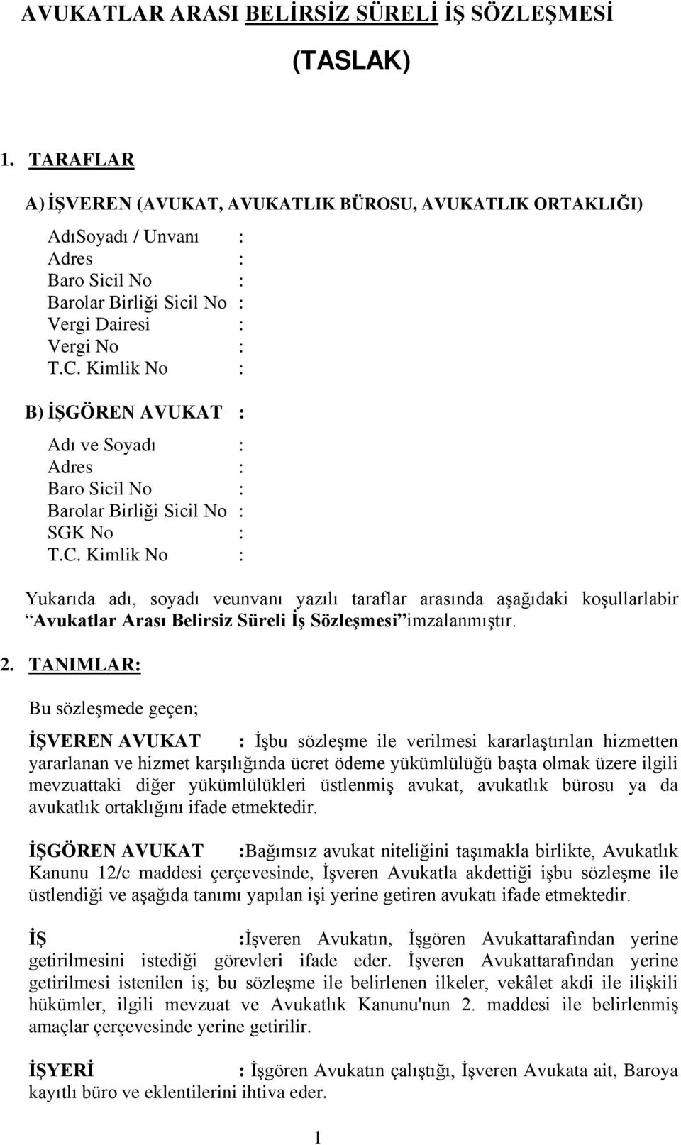 Kimlik No : B) İŞGÖREN AVUKAT : Adı ve Soyadı : Adres : Baro Sicil No : Barolar Birliği Sicil No : SGK No : T.C.