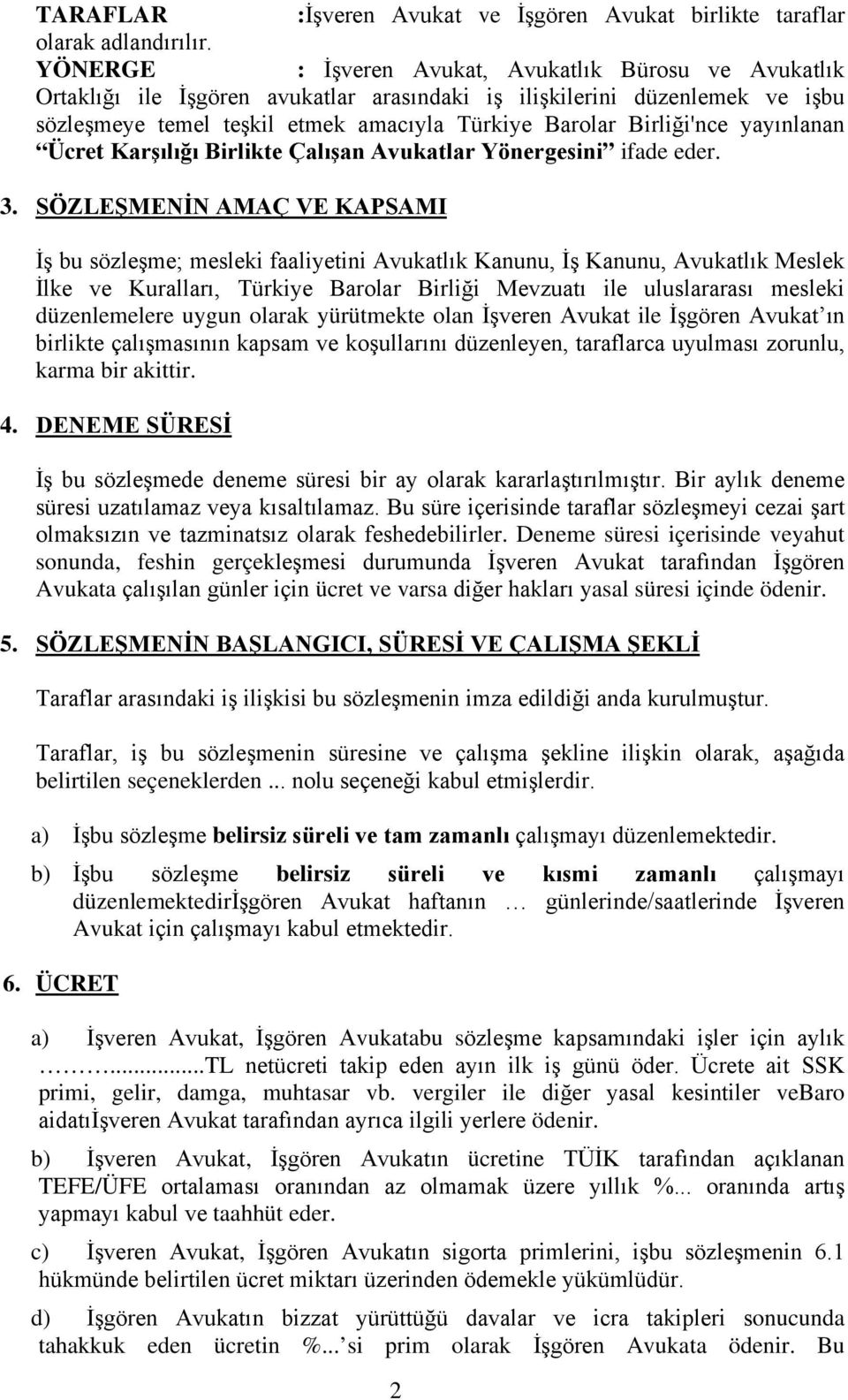 Birliği'nce yayınlanan Ücret Karşılığı Birlikte Çalışan Avukatlar Yönergesini ifade eder. 3.