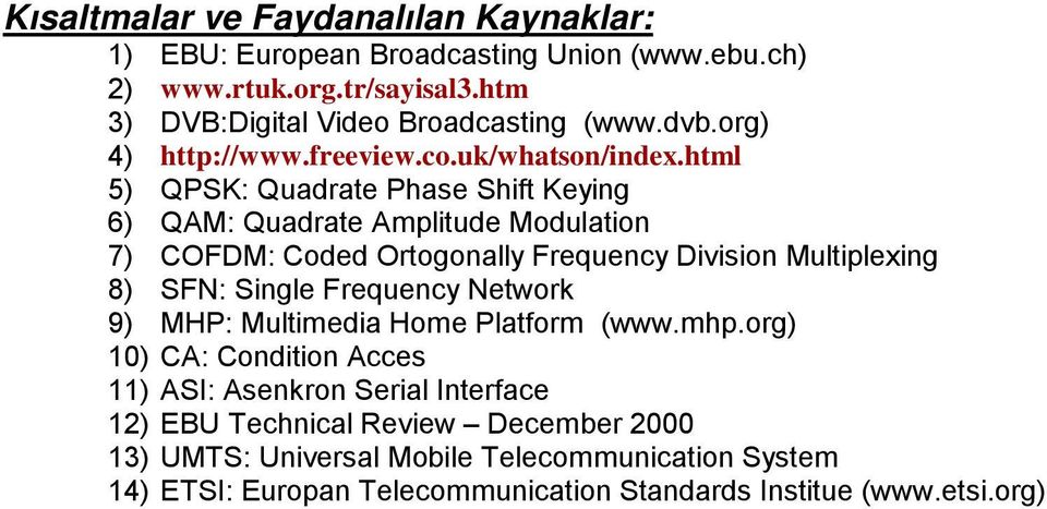 html 5) QPSK: Quadrate Phase Shift Keying 6) QAM: Quadrate Amplitude Modulation 7) COFDM: Coded Ortogonally Frequency Division Multiplexing 8) SFN: Single