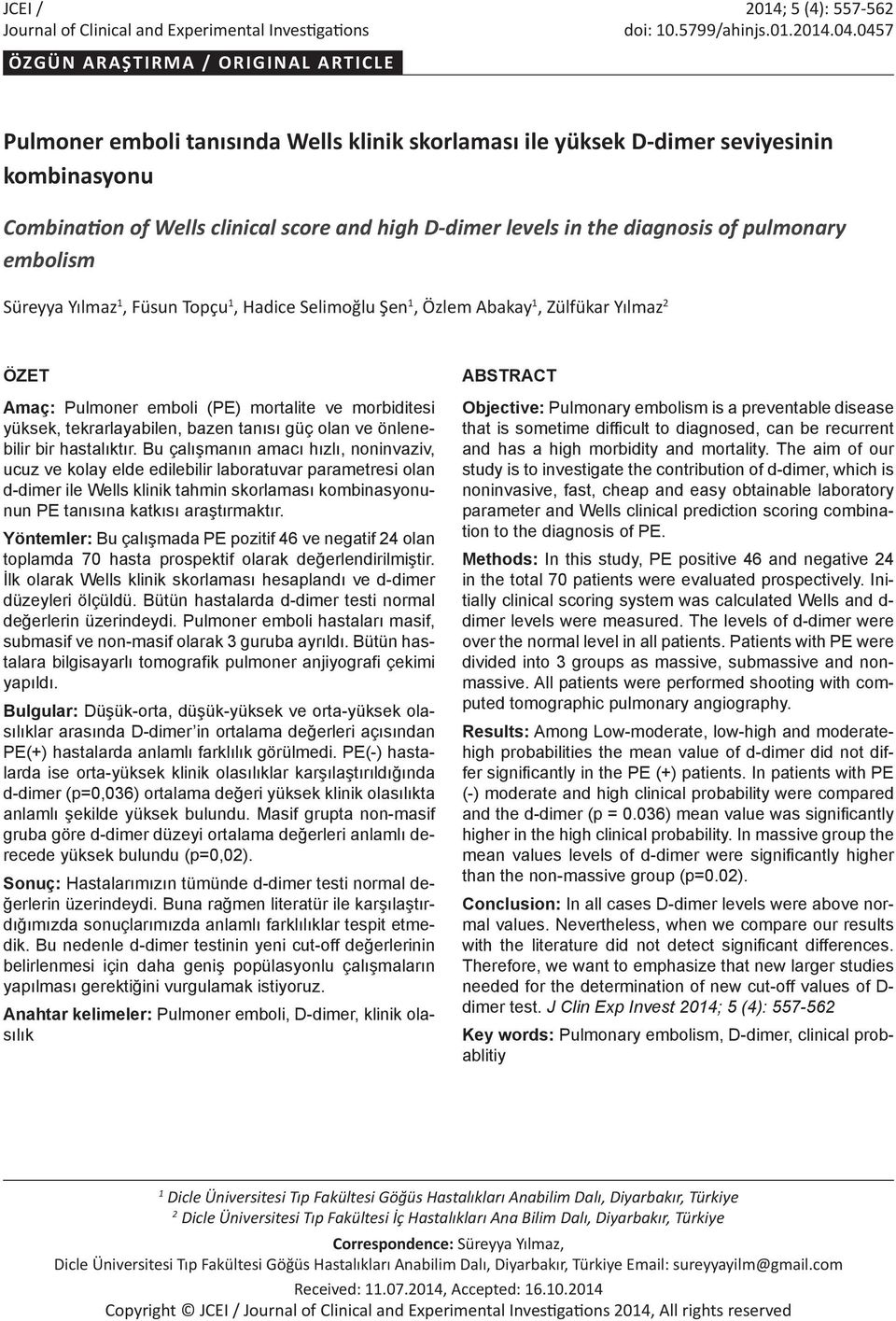 the diagnosis of pulmonary embolism Süreyya Yılmaz 1, Füsun Topçu 1, Hadice Selimoğlu Şen 1, Özlem Abakay 1, Zülfükar Yılmaz 2 ÖZET Amaç: Pulmoner emboli (PE) mortalite ve morbiditesi yüksek,