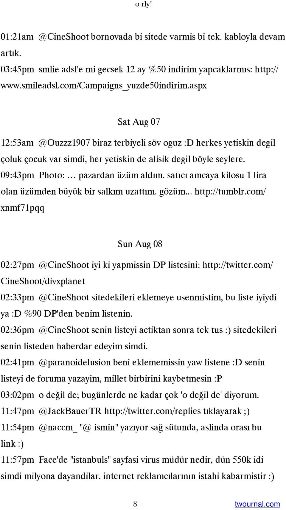 satıcı amcaya kilosu 1 lira olan üzümden büyük bir salkım uzattım. gözüm... http://tumblr.com/ xnmf71pqq Sun Aug 08 02:27pm @CineShoot iyi ki yapmissin DP listesini: http://twitter.