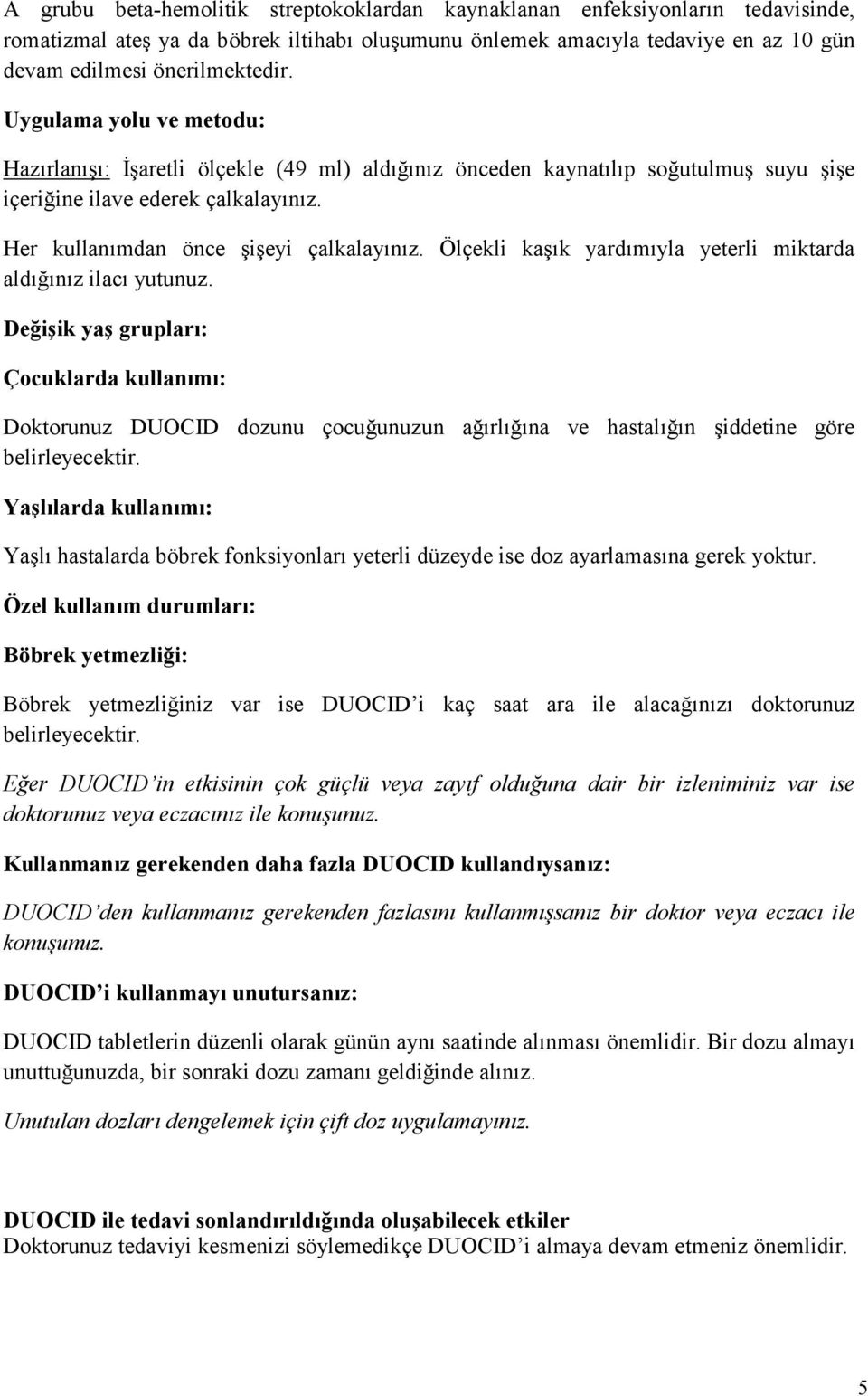 Ölçekli kaşık yardımıyla yeterli miktarda aldığınız ilacı yutunuz.