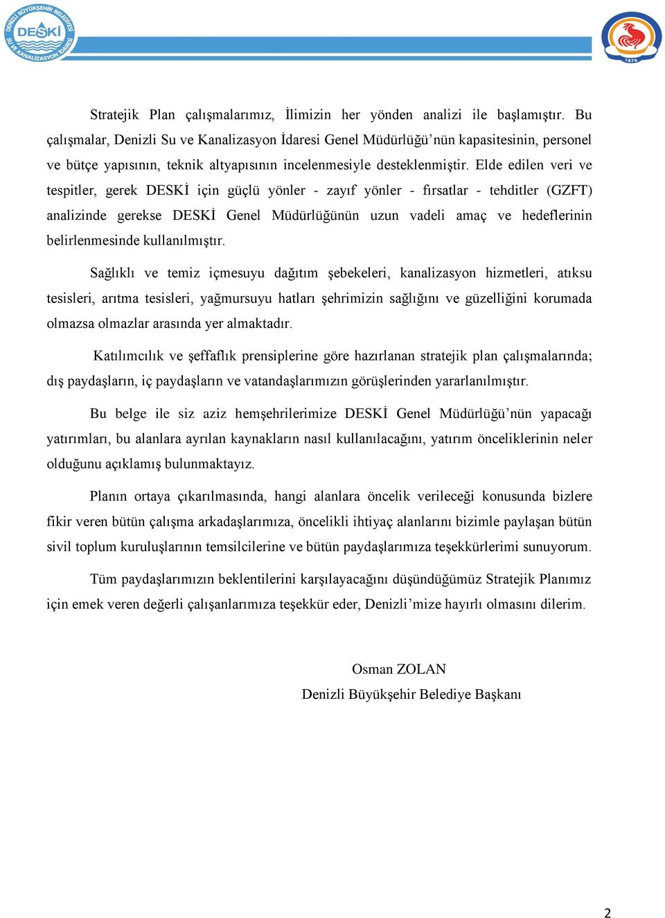 Elde edilen veri ve tespitler, gerek DESKĠ için güçlü yönler - zayıf yönler - fırsatlar - tehditler (GZFT) analizinde gerekse DESKĠ Genel Müdürlüğünün uzun vadeli amaç ve hedeflerinin belirlenmesinde