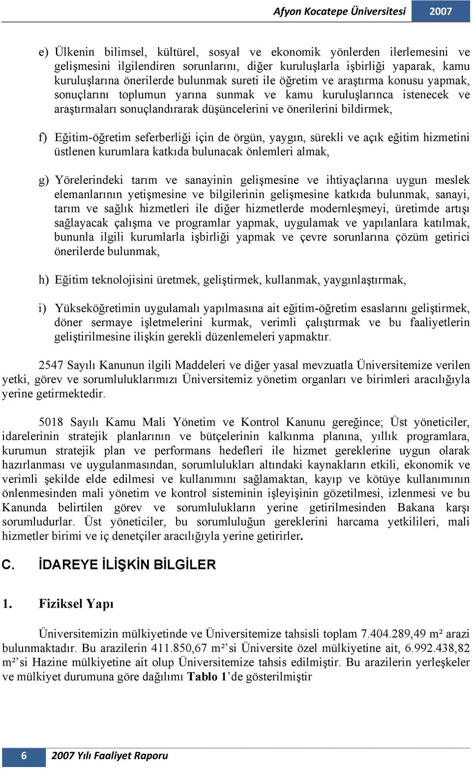 seferberliği için de örgün, yaygın, sürekli ve açık eğitim hizmetini üstlenen kurumlara katkıda bulunacak önlemleri almak, g) Yörelerindeki tarım ve sanayinin gelişmesine ve ihtiyaçlarına uygun