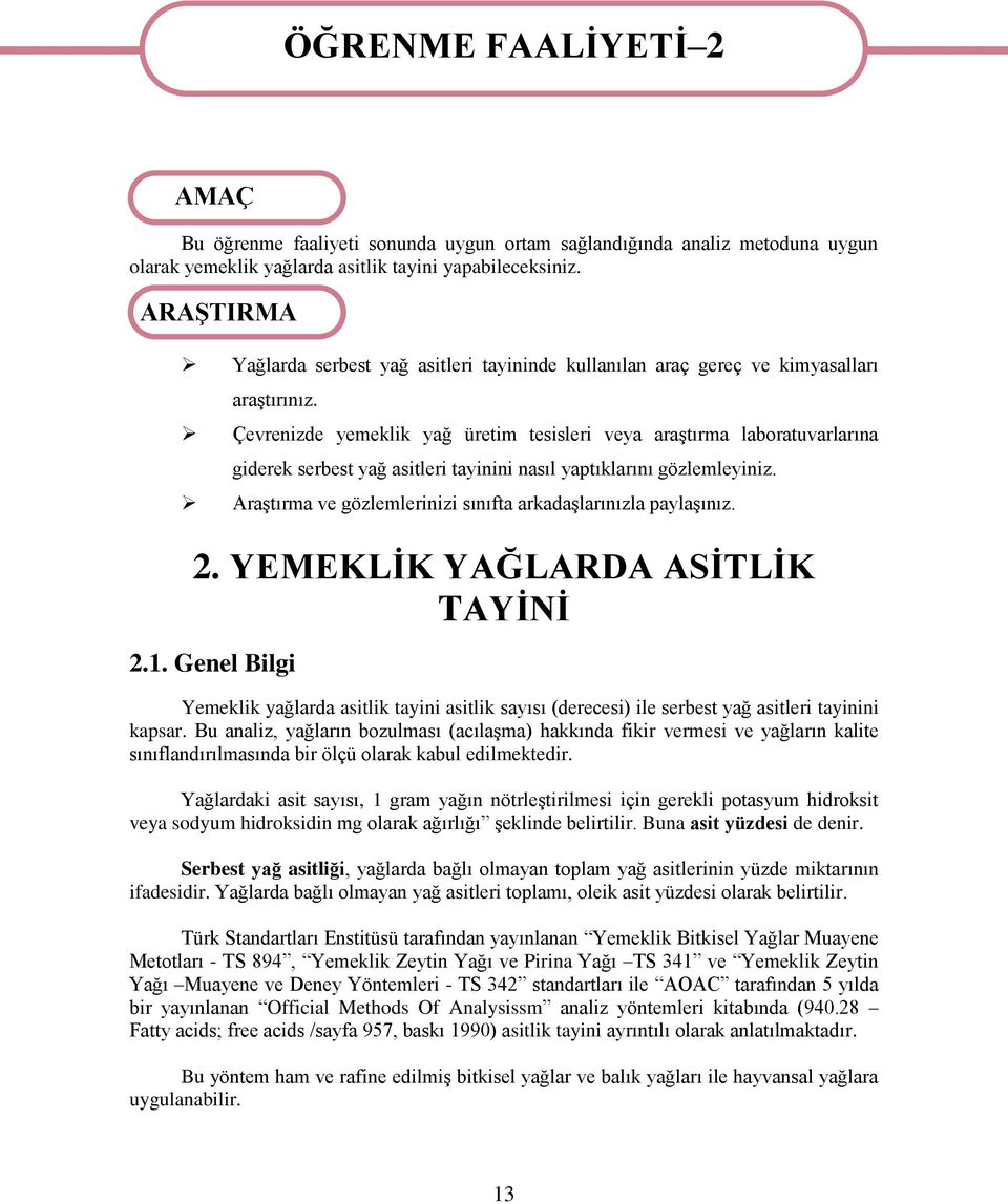 Çevrenizde yemeklik yağ üretim tesisleri veya araştırma laboratuvarlarına giderek serbest yağ asitleri tayinini nasıl yaptıklarını gözlemleyiniz.