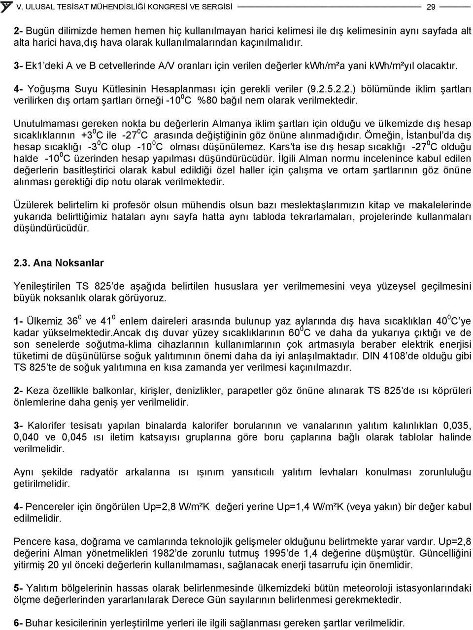 5.2.2.) bölümünde iklim şartları verilirken dış ortam şartları örneği -10 0 C %80 bağıl nem olarak verilmektedir.