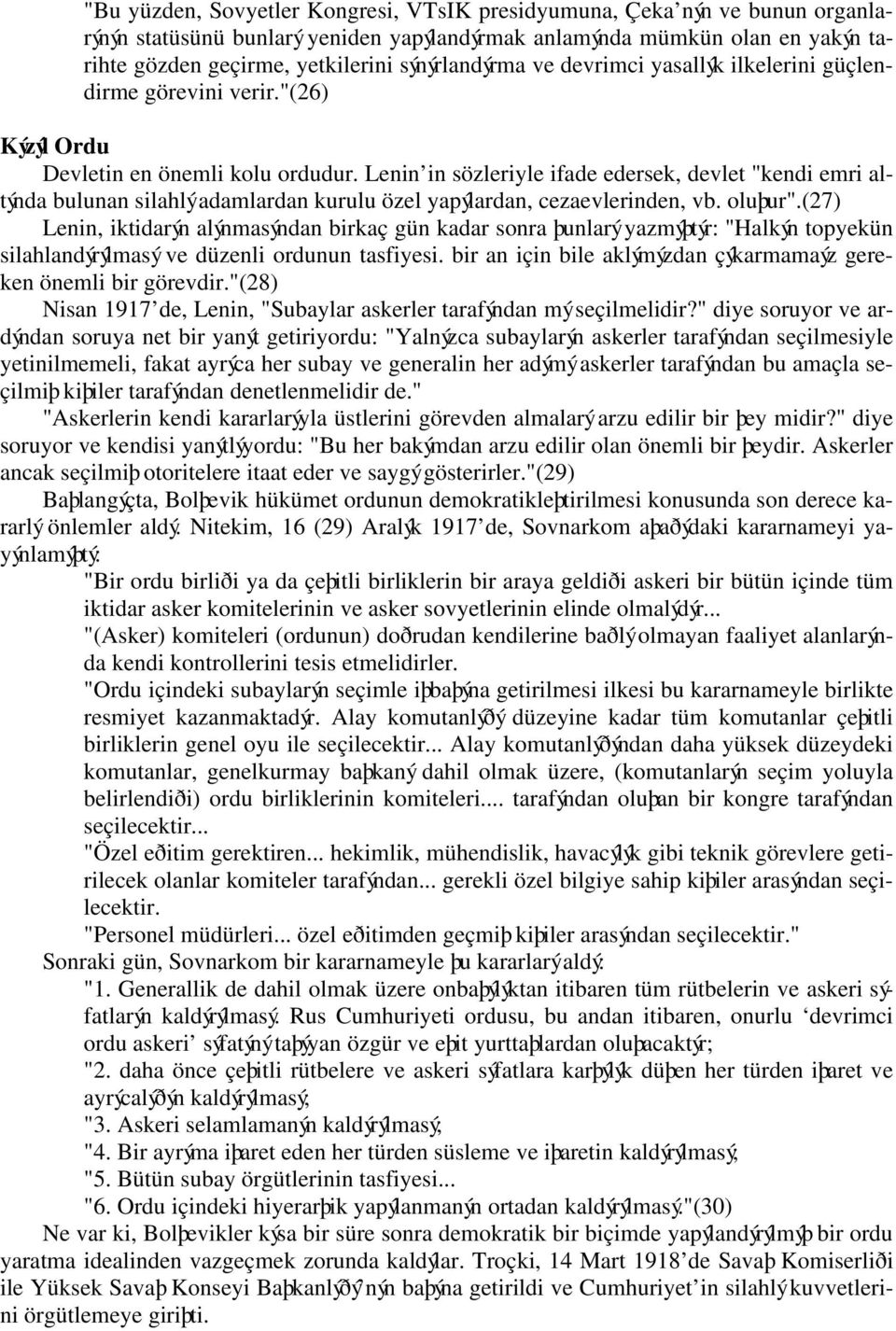 Lenin in sözleriyle ifade edersek, devlet "kendi emri altýnda bulunan silahlý adamlardan kurulu özel yapýlardan, cezaevlerinden, vb. oluþur".