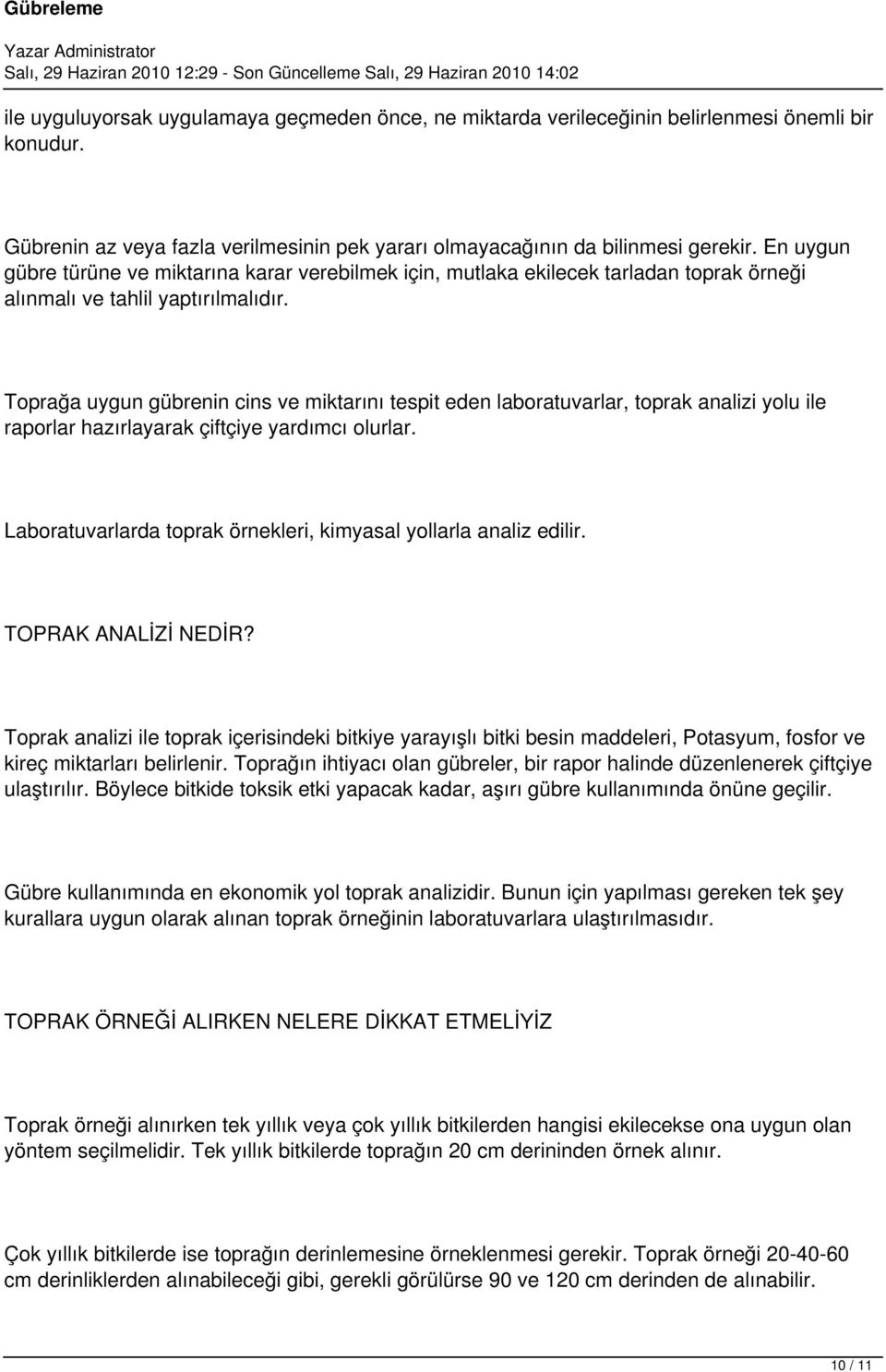 Toprağa uygun gübrenin cins ve miktarını tespit eden laboratuvarlar, toprak analizi yolu ile raporlar hazırlayarak çiftçiye yardımcı olurlar.