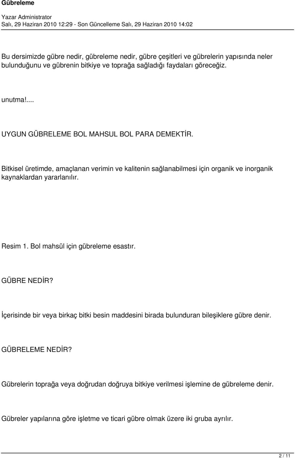 Bitkisel üretimde, amaçlanan verimin ve kalitenin sağlanabilmesi için organik ve inorganik kaynaklardan yararlanılır. Resim 1. Bol mahsül için gübreleme esastır.