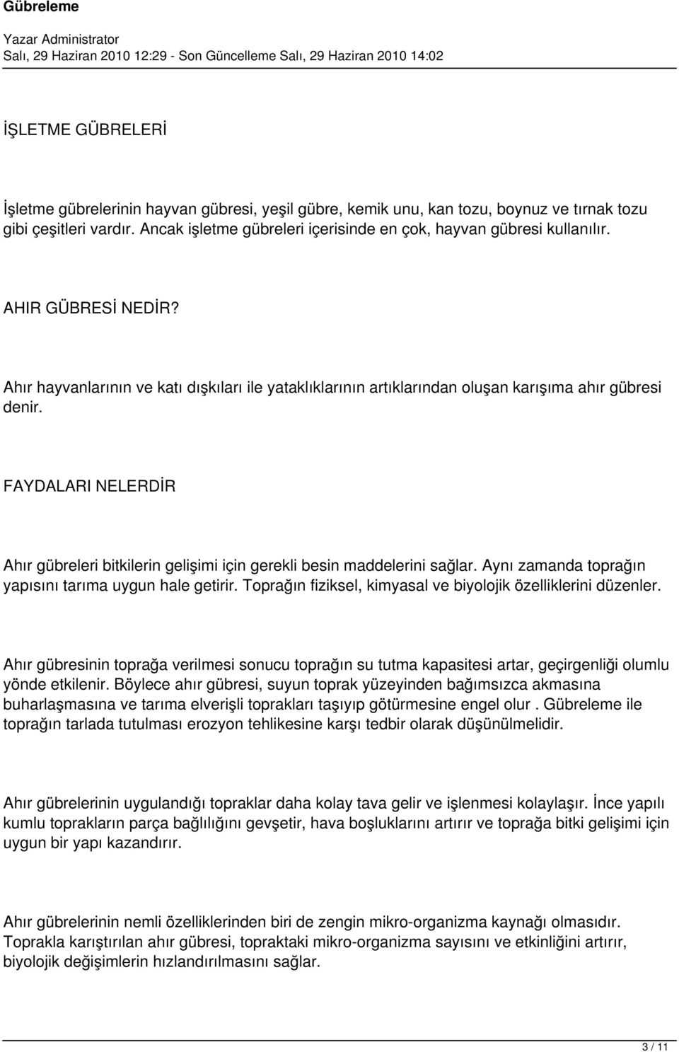 FAYDALARI NELERDİR Ahır gübreleri bitkilerin gelişimi için gerekli besin maddelerini sağlar. Aynı zamanda toprağın yapısını tarıma uygun hale getirir.