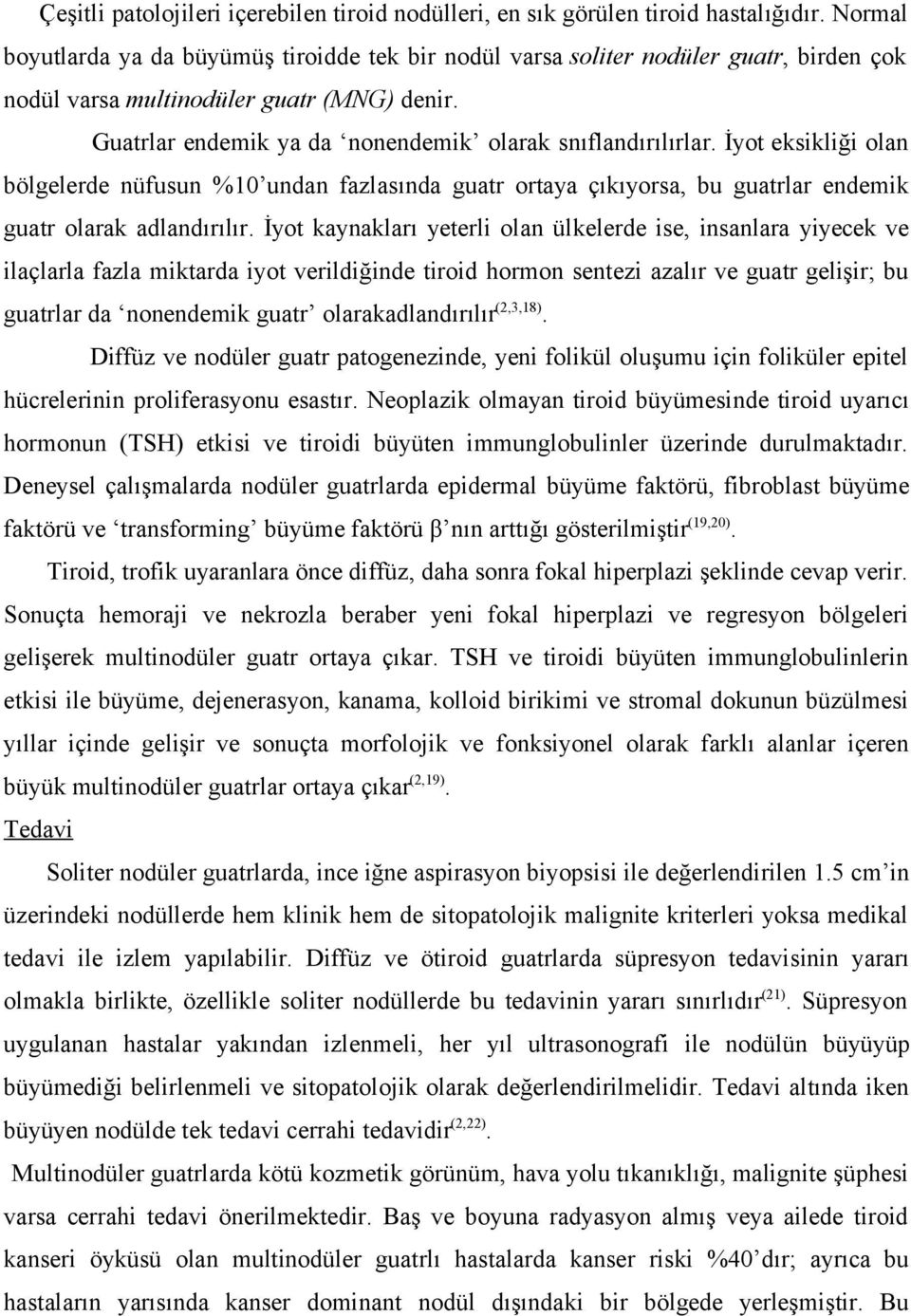 İyot eksikliği olan bölgelerde nüfusun %10 undan fazlasında guatr ortaya çıkıyorsa, bu guatrlar endemik guatr olarak adlandırılır.