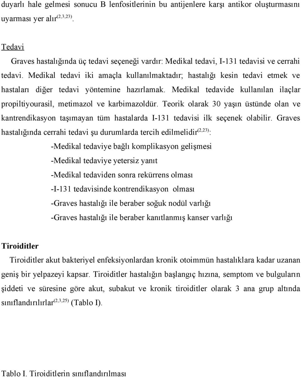 Medikal tedavi iki amaçla kullanılmaktadır; hastalığı kesin tedavi etmek ve hastaları diğer tedavi yöntemine hazırlamak.