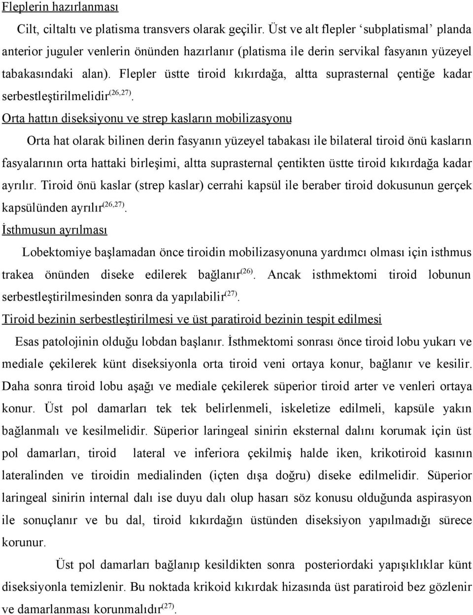 Flepler üstte tiroid kıkırdağa, altta suprasternal çentiğe kadar serbestleştirilmelidir (26,27).