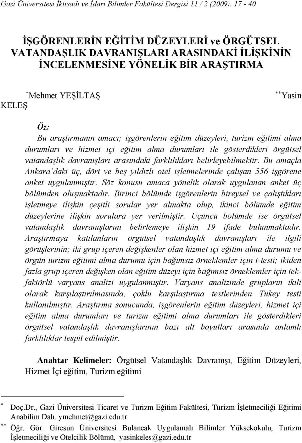 eğitim düzeyleri, turizm eğitimi alma durumları ve hizmet içi eğitim alma durumları ile gösterdikleri örgütsel vatandaşlık davranışları arasındaki farklılıkları belirleyebilmektir.