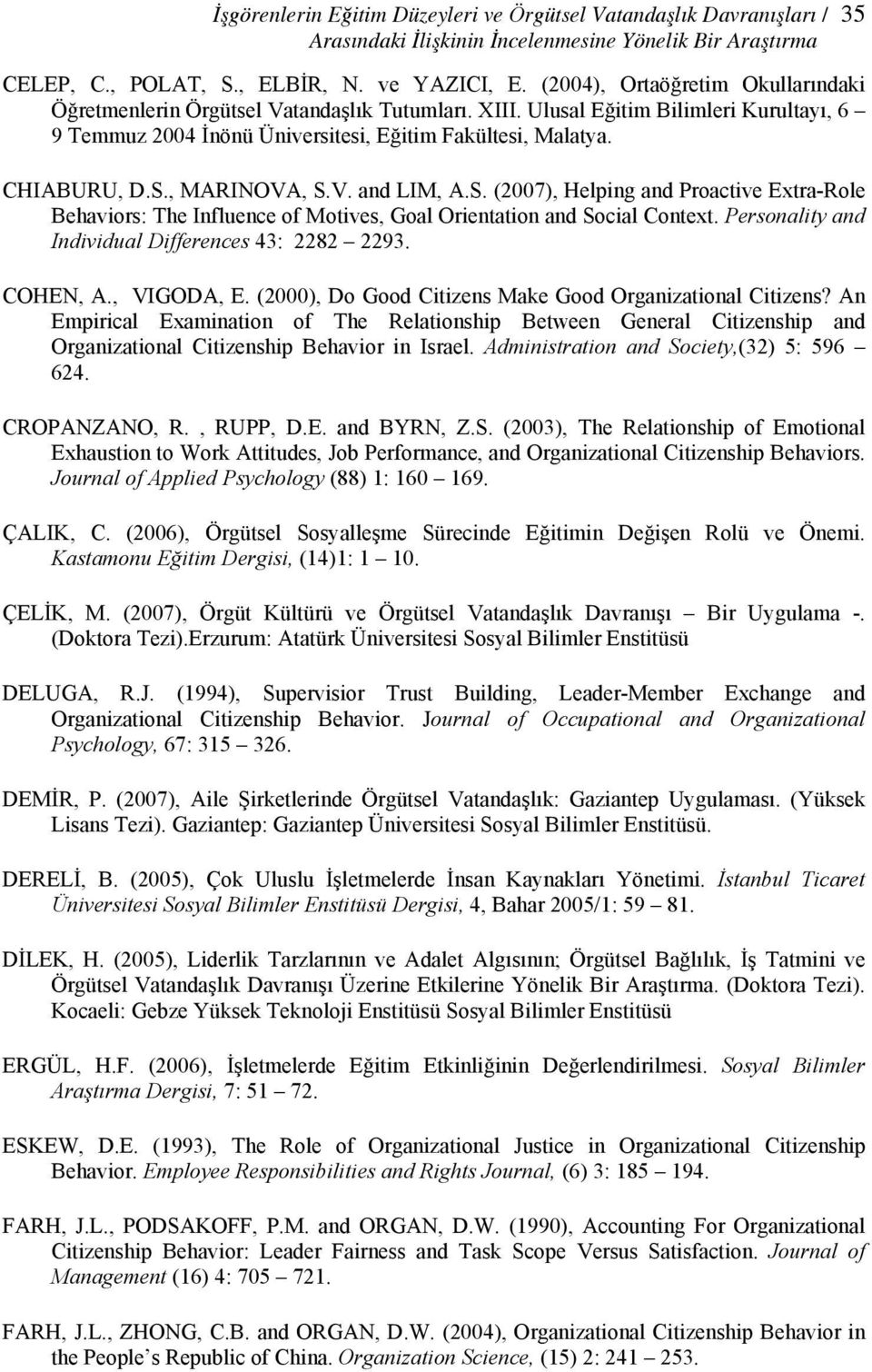 , MARINOVA, S.V. and LIM, A.S. (2007), Helping and Proactive Extra-Role Behaviors: The Influence of Motives, Goal Orientation and Social Context. Personality and Individual Differences 43: 2282 2293.