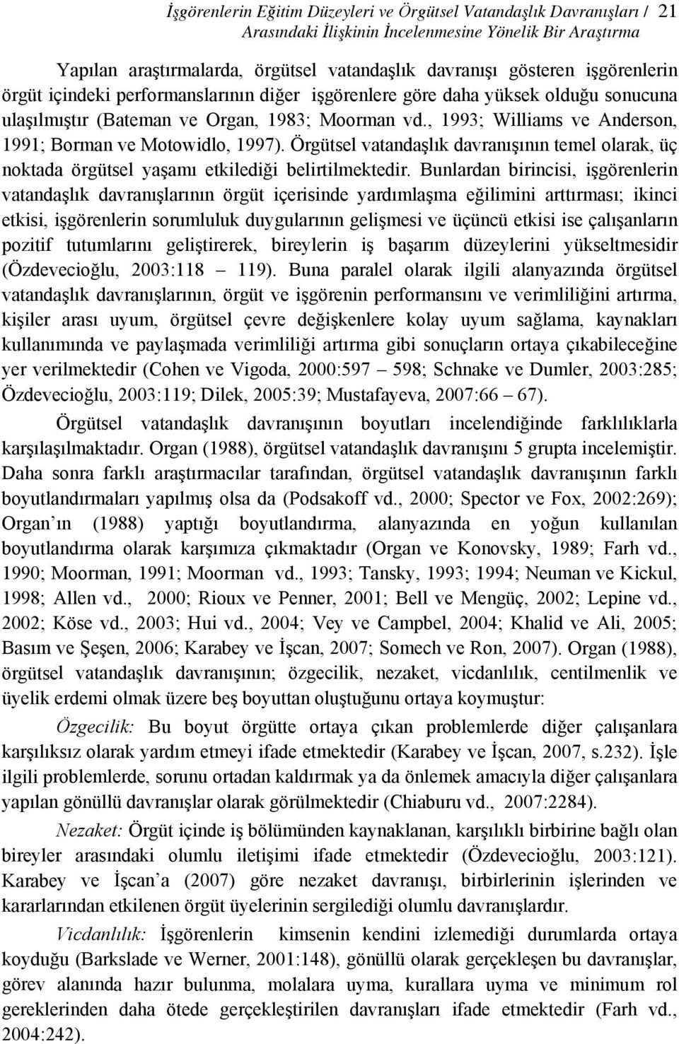 , 1993; Williams ve Anderson, 1991; Borman ve Motowidlo, 1997). Örgütsel vatandaşlık davranışının temel olarak, üç noktada örgütsel yaşamı etkilediği belirtilmektedir.