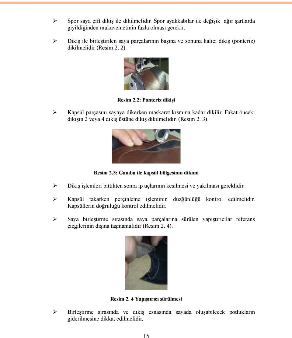 2: Ponteriz dikişi Kapsül parçasını sayaya dikerken maskaret kısmına kadar dikilir. Fakat önceki dikişin 3 veya 4 dikiş üstüne dikiş dikilmelidir. (Resim 2. 3). Resim 2.