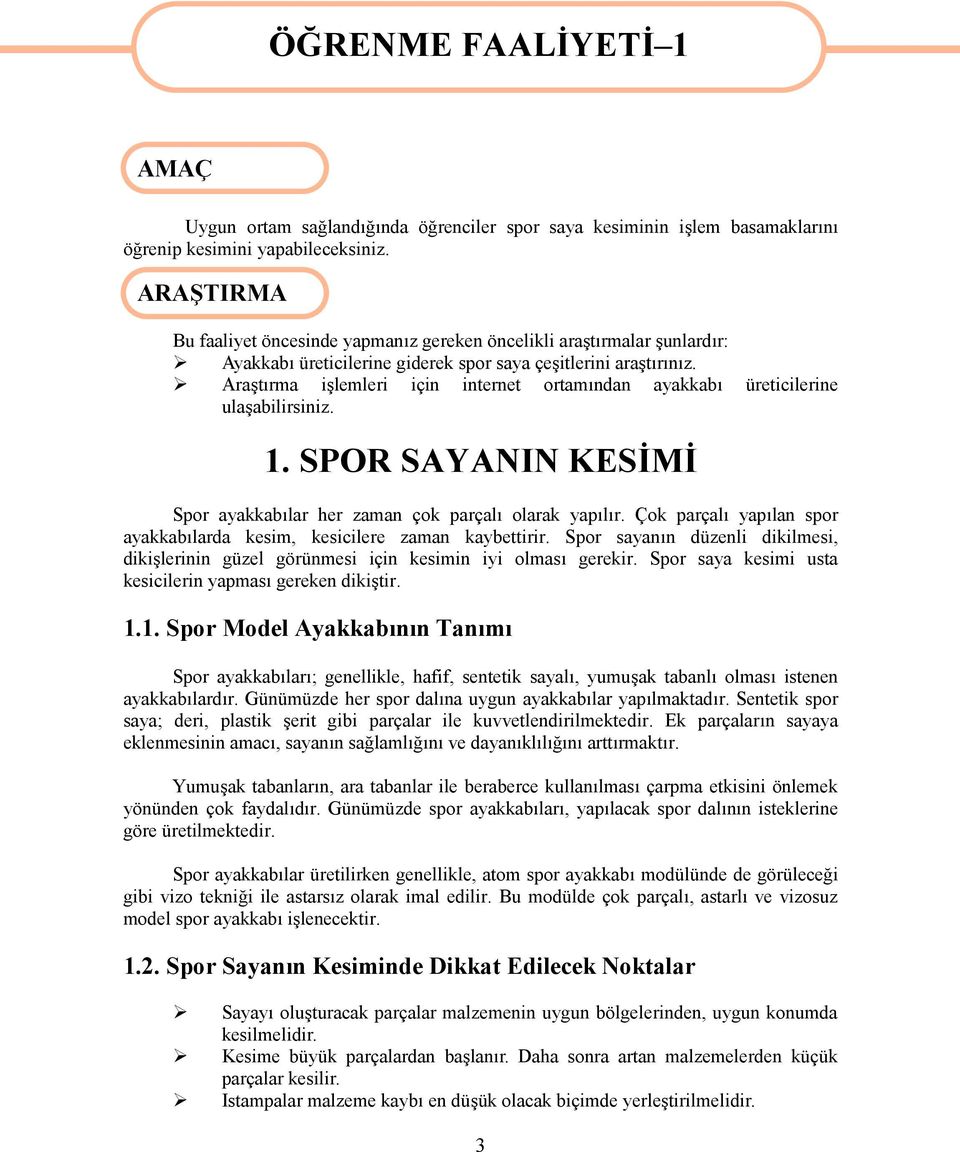 Araştırma işlemleri için internet ortamından ayakkabı üreticilerine ulaşabilirsiniz. 1. SPOR SAYANIN KESİMİ Spor ayakkabılar her zaman çok parçalı olarak yapılır.