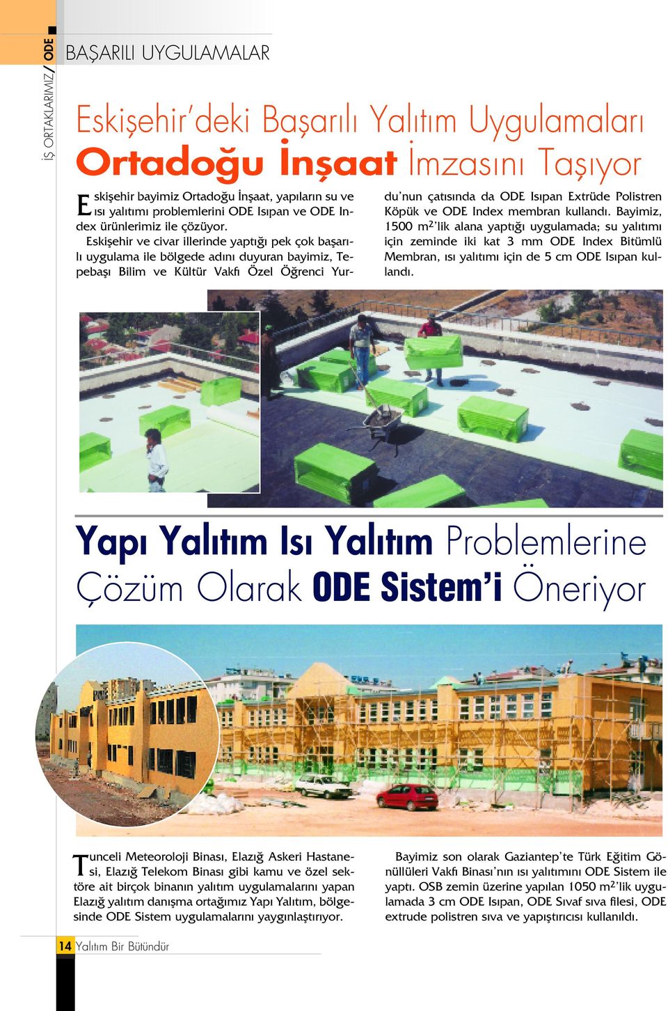 Eskiflehir ve civar illerinde yapt pek çok baflar - l uygulama ile bölgede ad n duyuran bayimiz, Tepebafl Bilim ve Kültür Vakf Özel Ö renci Yurdu nun çat s nda da ODE Is pan Extrüde Polistren Köpük