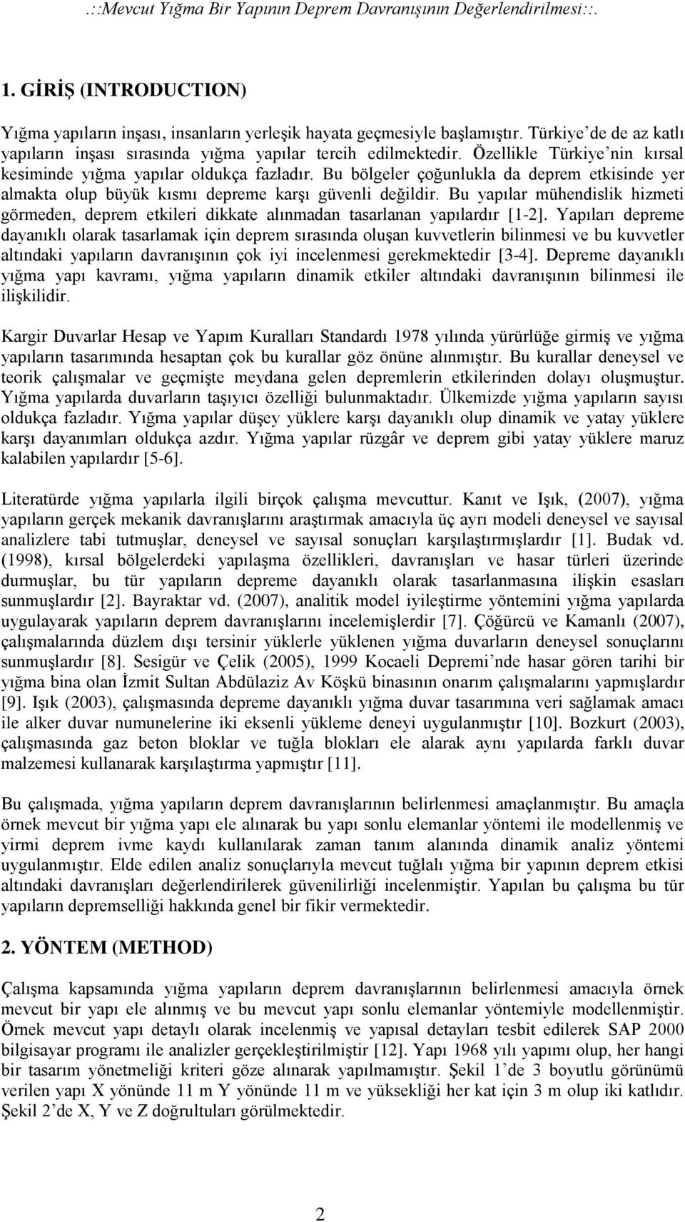 Bu bölgeler çoğunlukla da deprem etkisinde yer almakta olup büyük kısmı depreme karşı güvenli değildir.