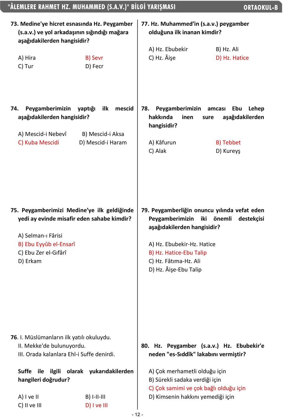 Peygamberimizin amcası Ebu Lehep hakkında inen sure aşağıdakilerden hangisidir? A) Kâfurun B) Tebbet C) Alak D) Kureyş 75.