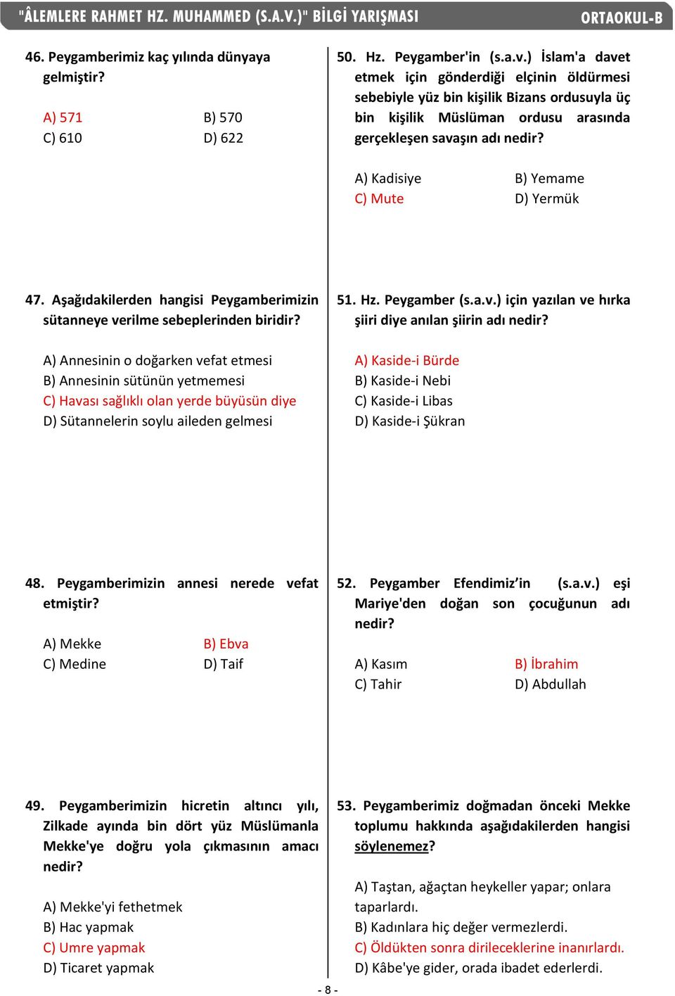 A) Kadisiye B) Yemame C) Mute D) Yermük 47. Aşağıdakilerden hangisi Peygamberimizin sütanneye verilme sebeplerinden biridir?