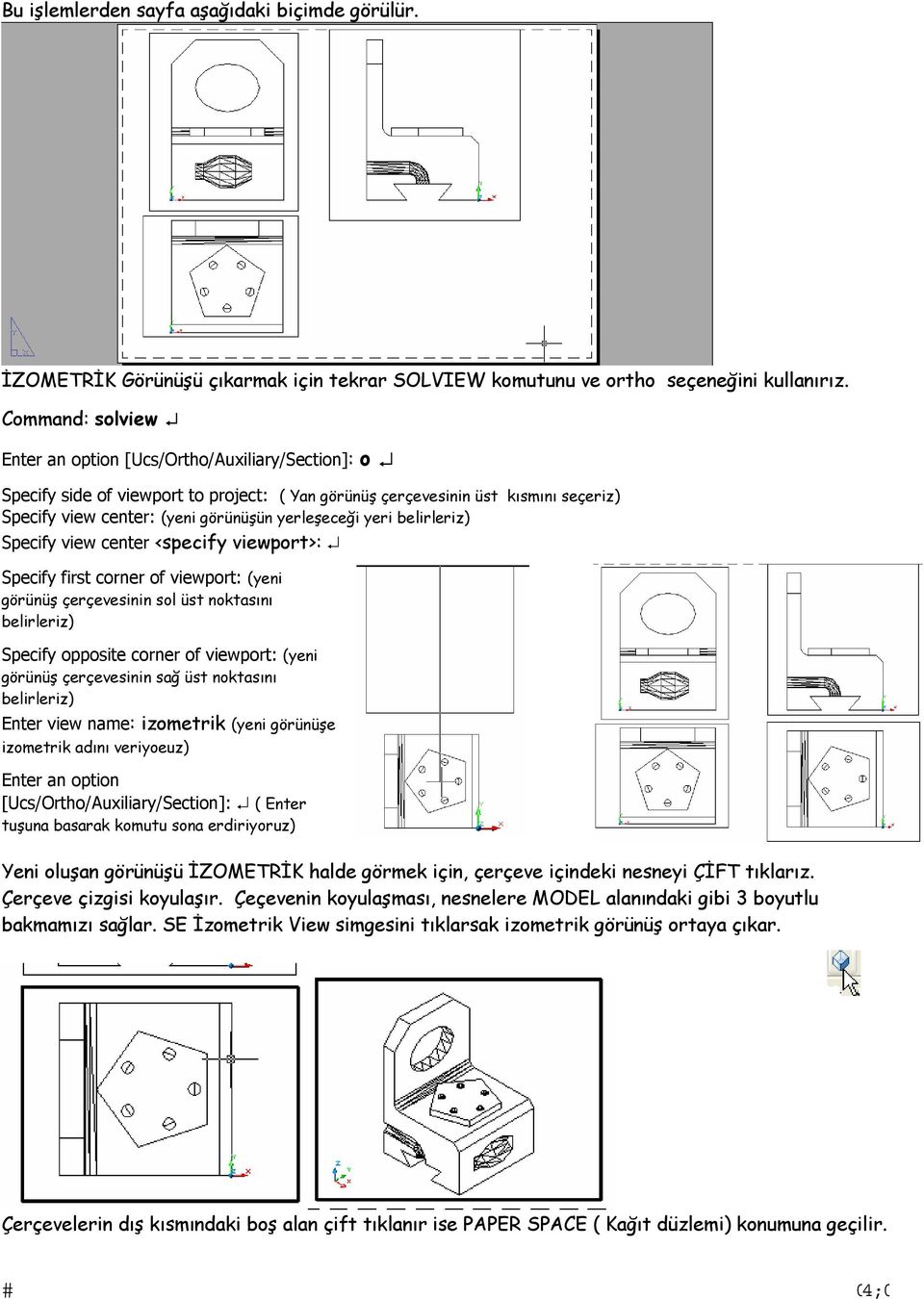yeri belirleriz) Specify view center <specify viewport>: Specify first corner of viewport: (yeni görünüş çerçevesinin sol üst noktasını belirleriz) Specify opposite corner of viewport: (yeni görünüş