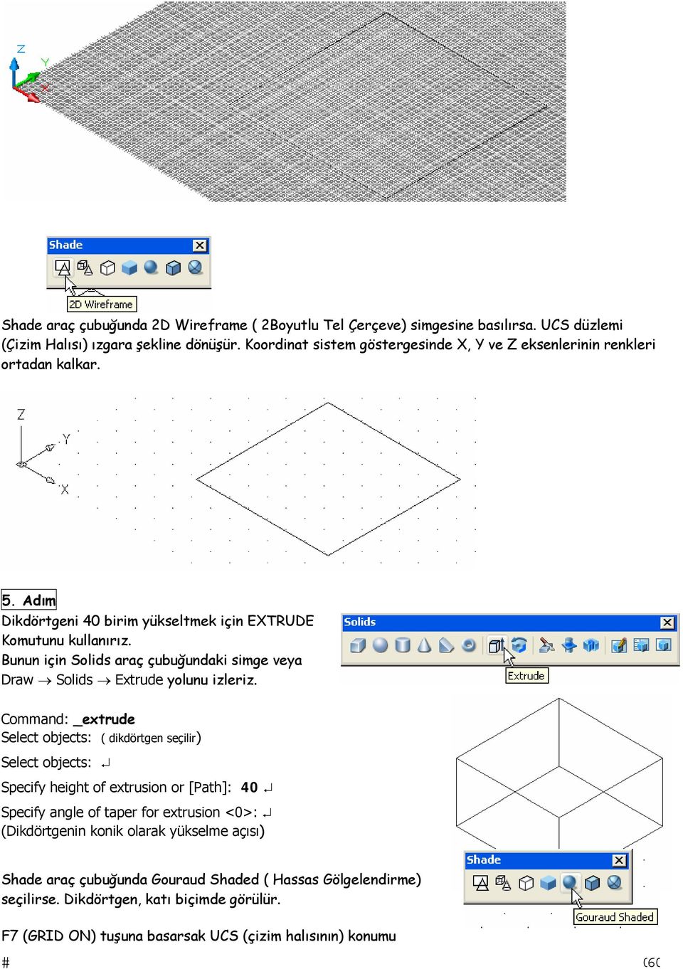 Bunun için Solids araç çubuğundaki simge veya Draw Solids Extrude yolunu izleriz.