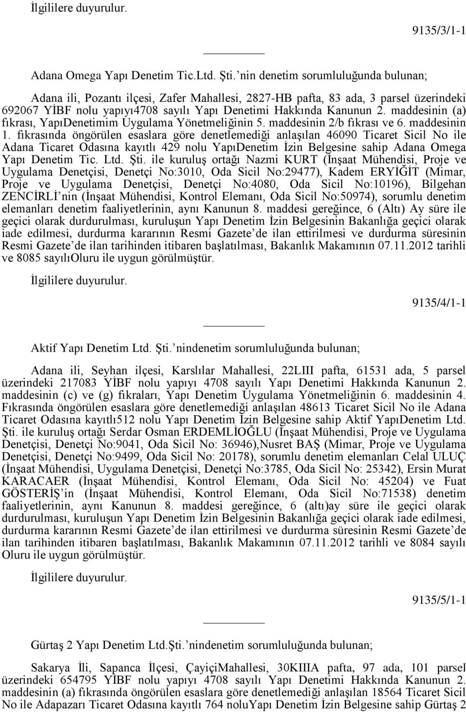 maddesinin (a) fıkrası, YapıDenetimim Uygulama Yönetmeliğinin 5. maddesinin 2/b fıkrası ve 6. maddesinin 1.