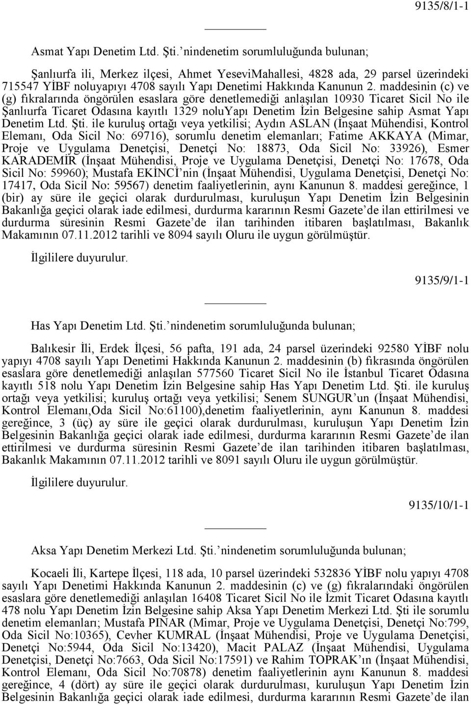 maddesinin (c) ve (g) fıkralarında öngörülen esaslara göre denetlemediği anlaşılan 10930 Ticaret Sicil No ile Şanlıurfa Ticaret Odasına kayıtlı 1329 noluyapı Denetim İzin Belgesine sahip Asmat Yapı