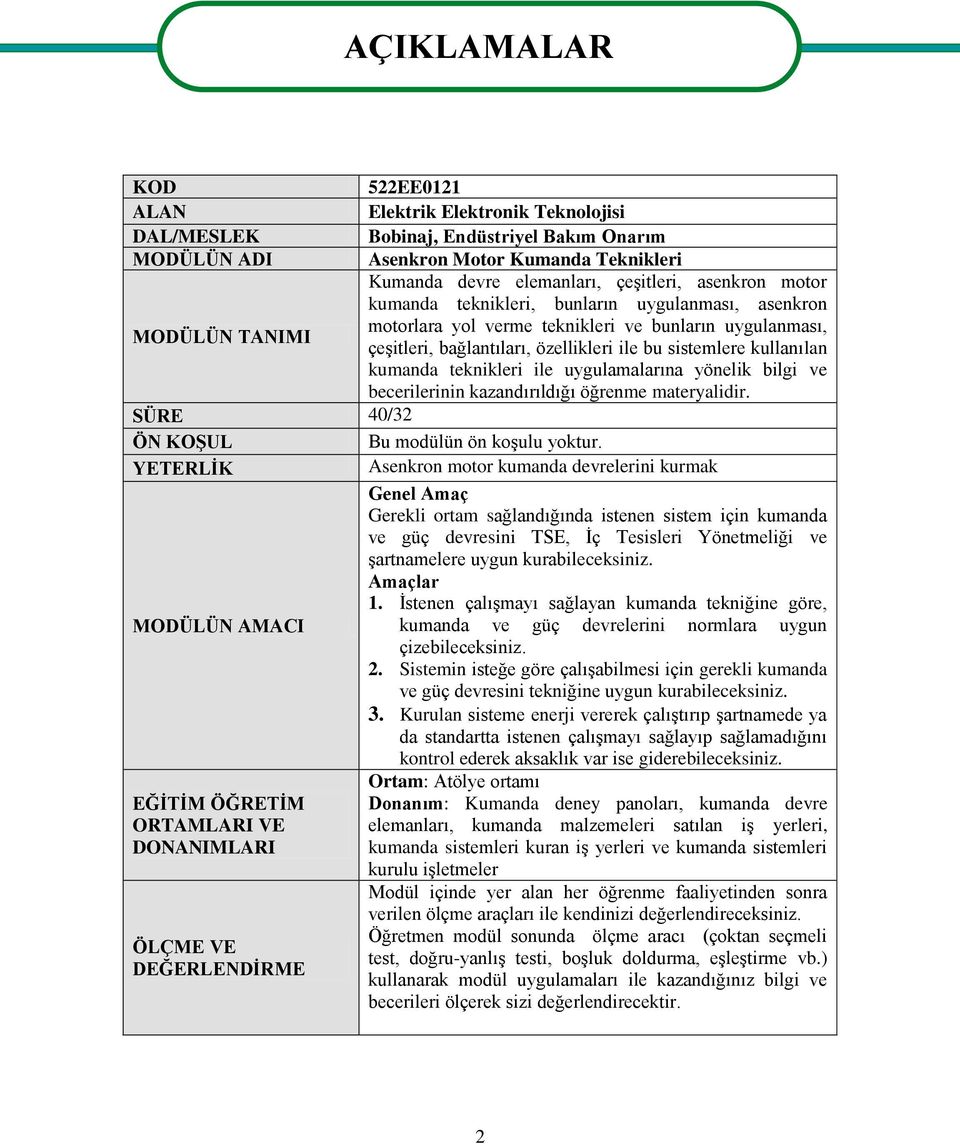 kumanda teknikleri ile uygulamalarına yönelik bilgi ve becerilerinin kazandırıldığı öğrenme materyalidir. SÜRE 40/32 ÖN KOġUL Bu modülün ön koģulu yoktur.