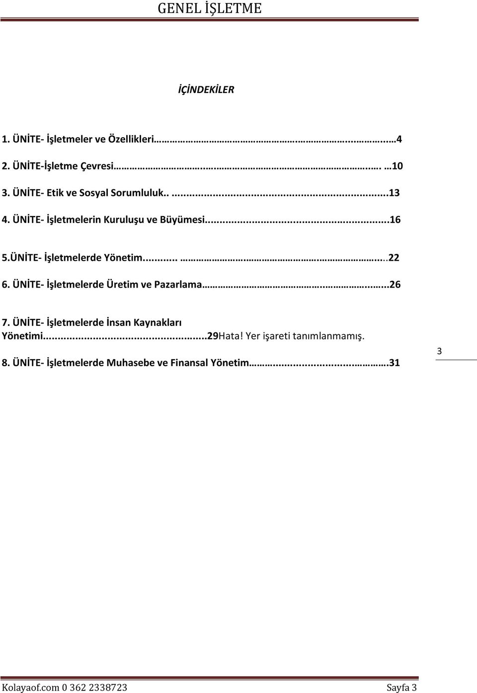 ÜNİTE- İşletmelerde Yönetim........22 6. ÜNİTE- İşletmelerde Üretim ve Pazarlama........26 7.