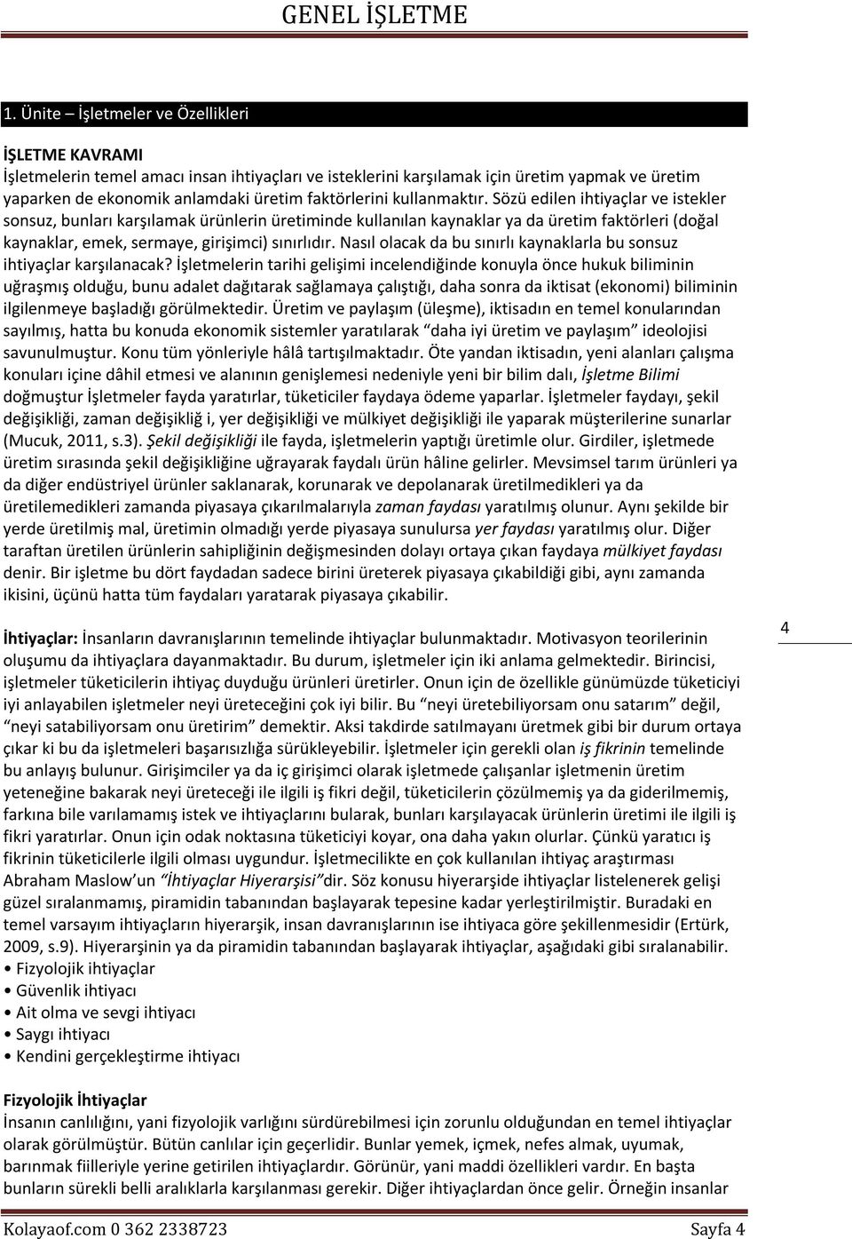 Nasıl olacak da bu sınırlı kaynaklarla bu sonsuz ihtiyaçlar karşılanacak?